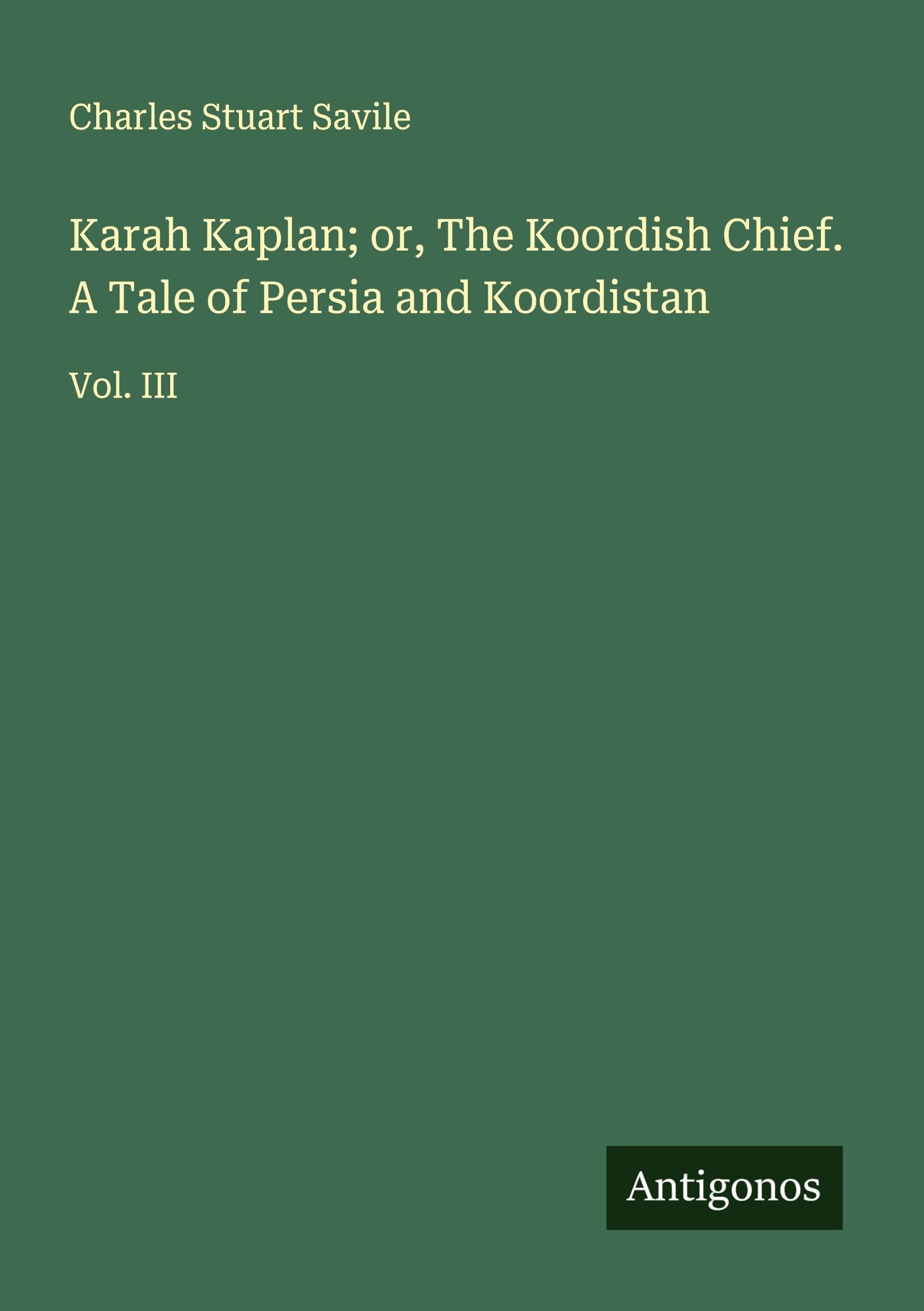 Karah Kaplan; or, The Koordish Chief. A Tale of Persia and Koordistan Classics