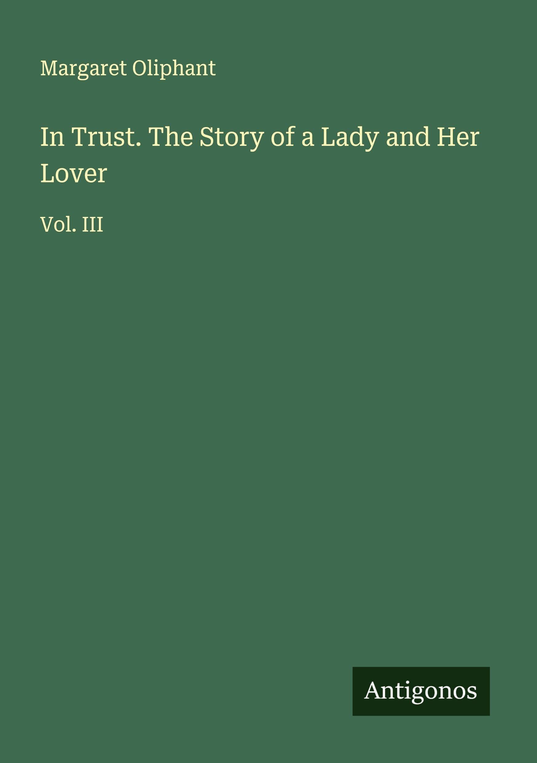 In Trust. The Story of a Lady and Her Lover Classics
