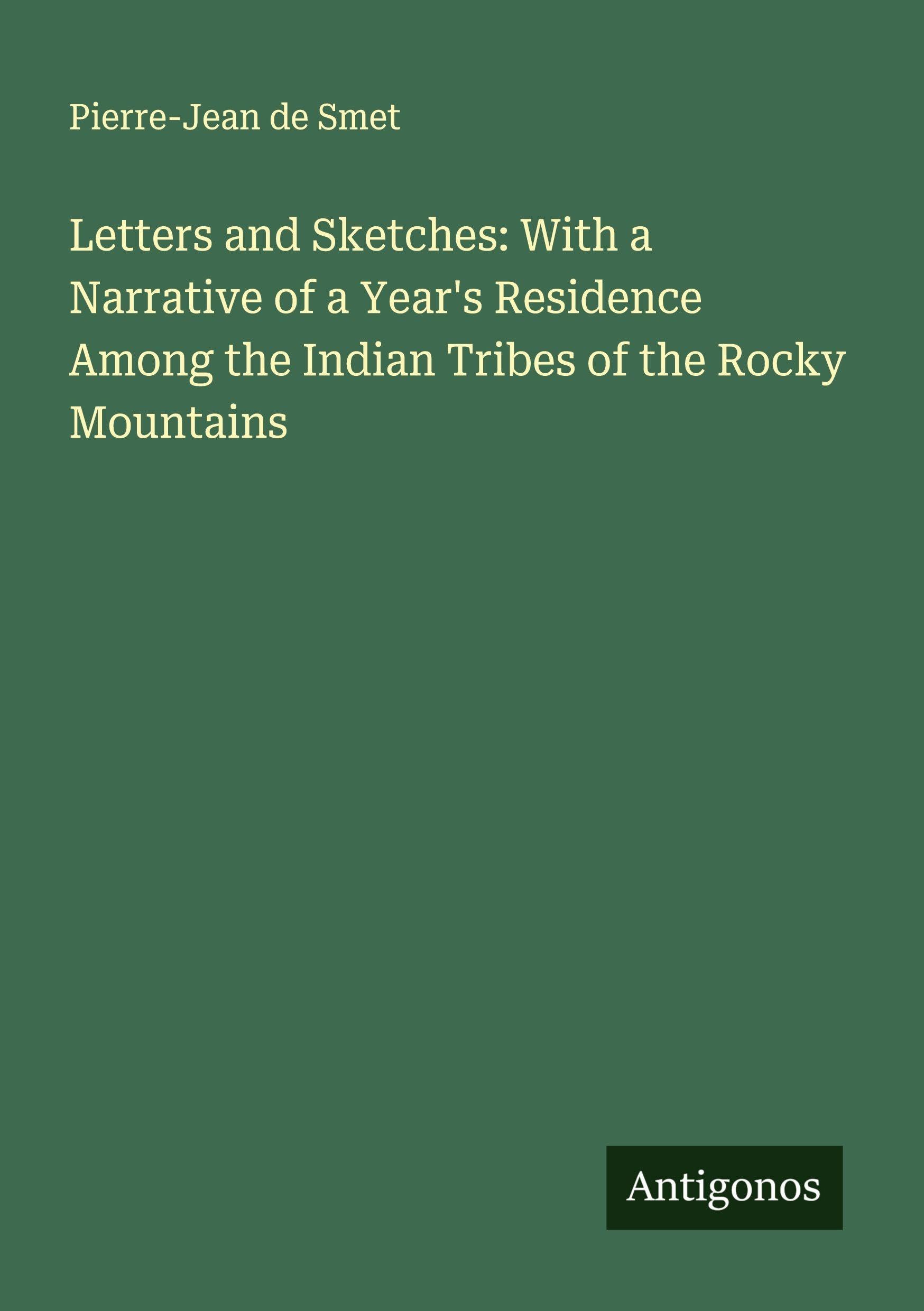 Letters and Sketches: With a Narrative of a Year's Residence Among the Indian Tribes of the Rocky Mountains Classics