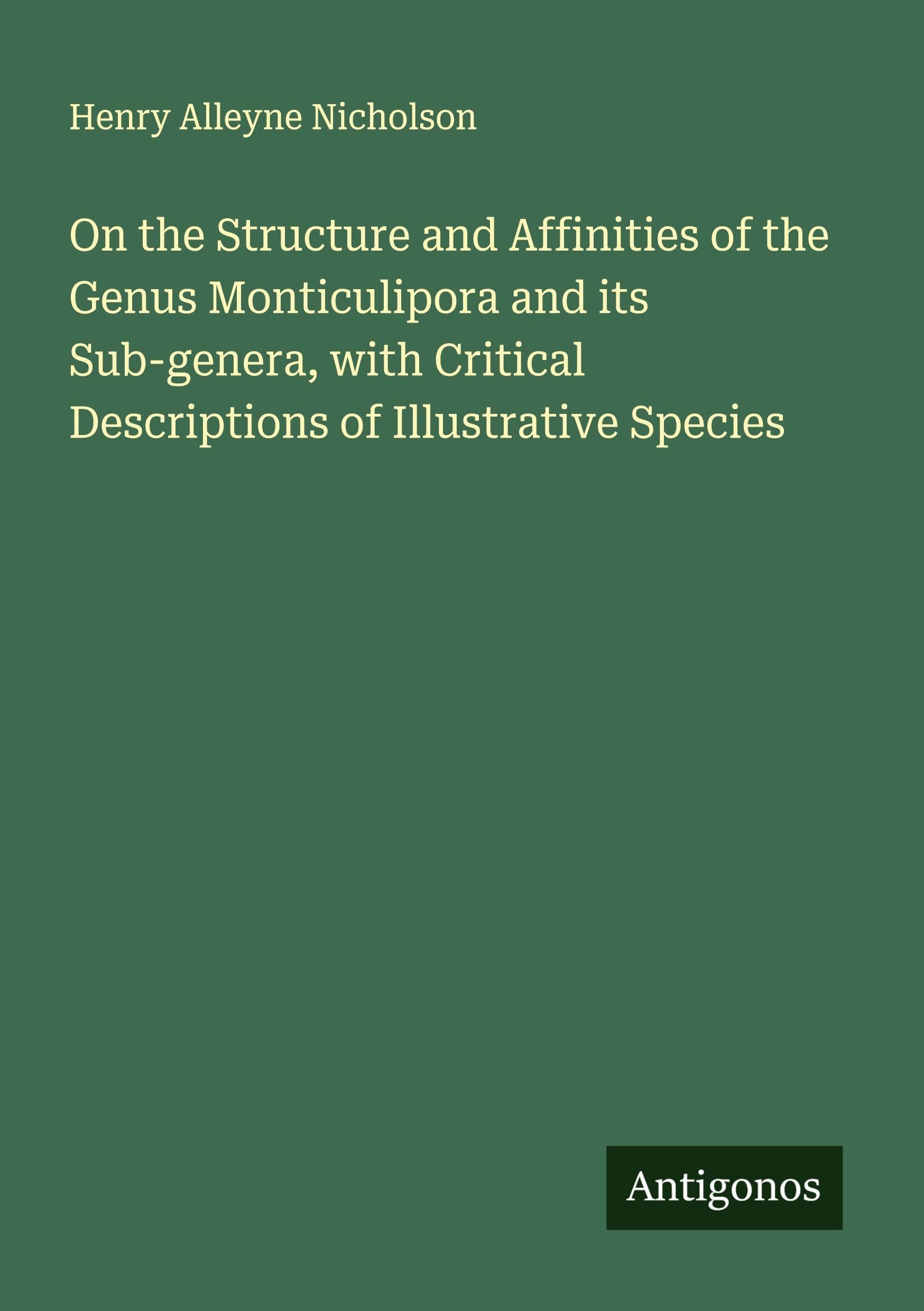 On the Structure and Affinities of the Genus Monticulipora and its Sub-genera, with Critical Descriptions of Illustrative Species Classics