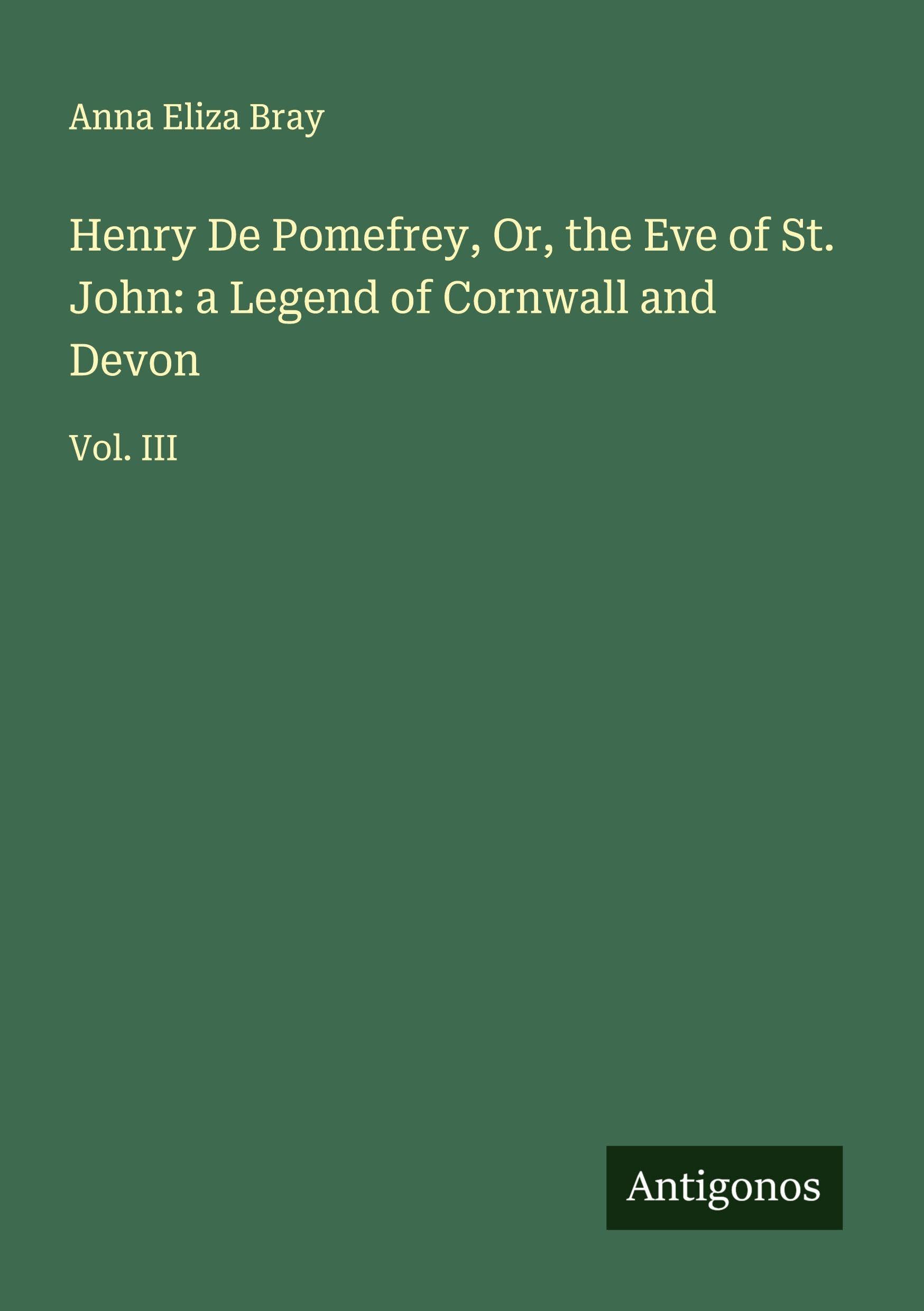 Henry De Pomefrey, Or, the Eve of St. John: a Legend of Cornwall and Devon Classics