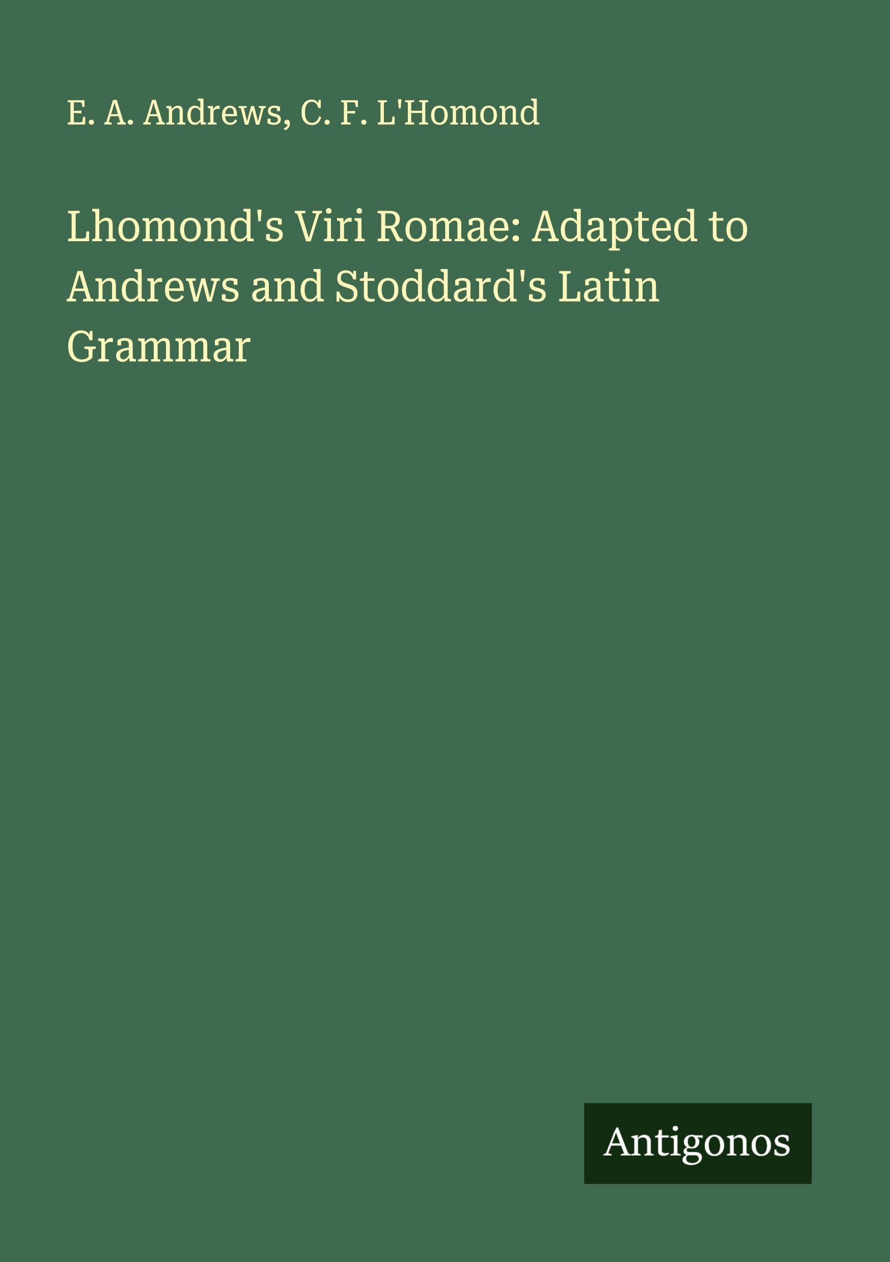 Lhomond's Viri Romae: Adapted to Andrews and Stoddard's Latin Grammar Classics