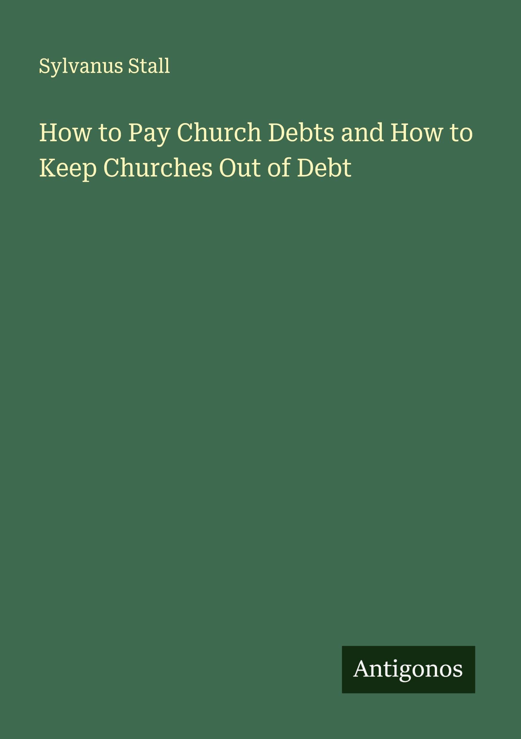 How to Pay Church Debts and How to Keep Churches Out of Debt Classics