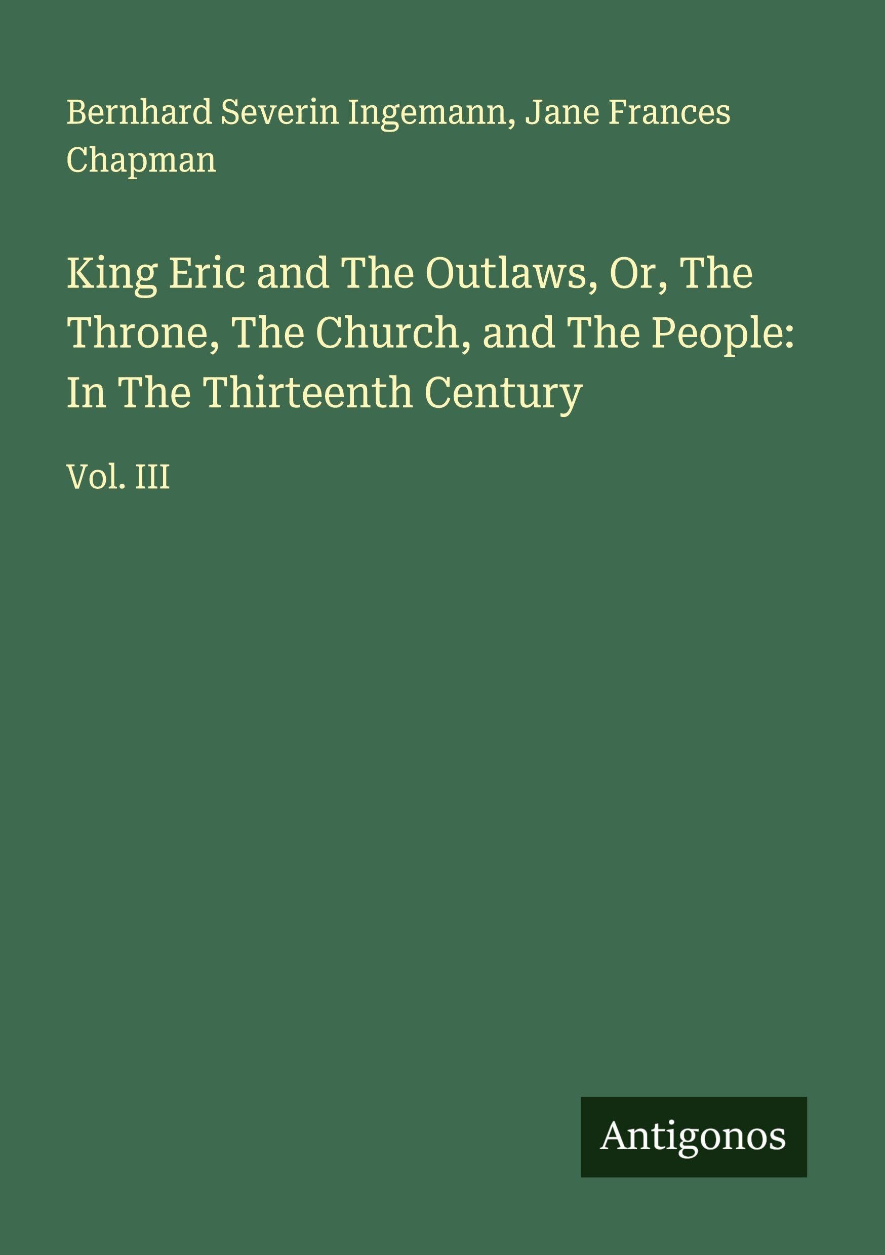 King Eric and The Outlaws, Or, The Throne, The Church, and The People: In The Thirteenth Century Classics