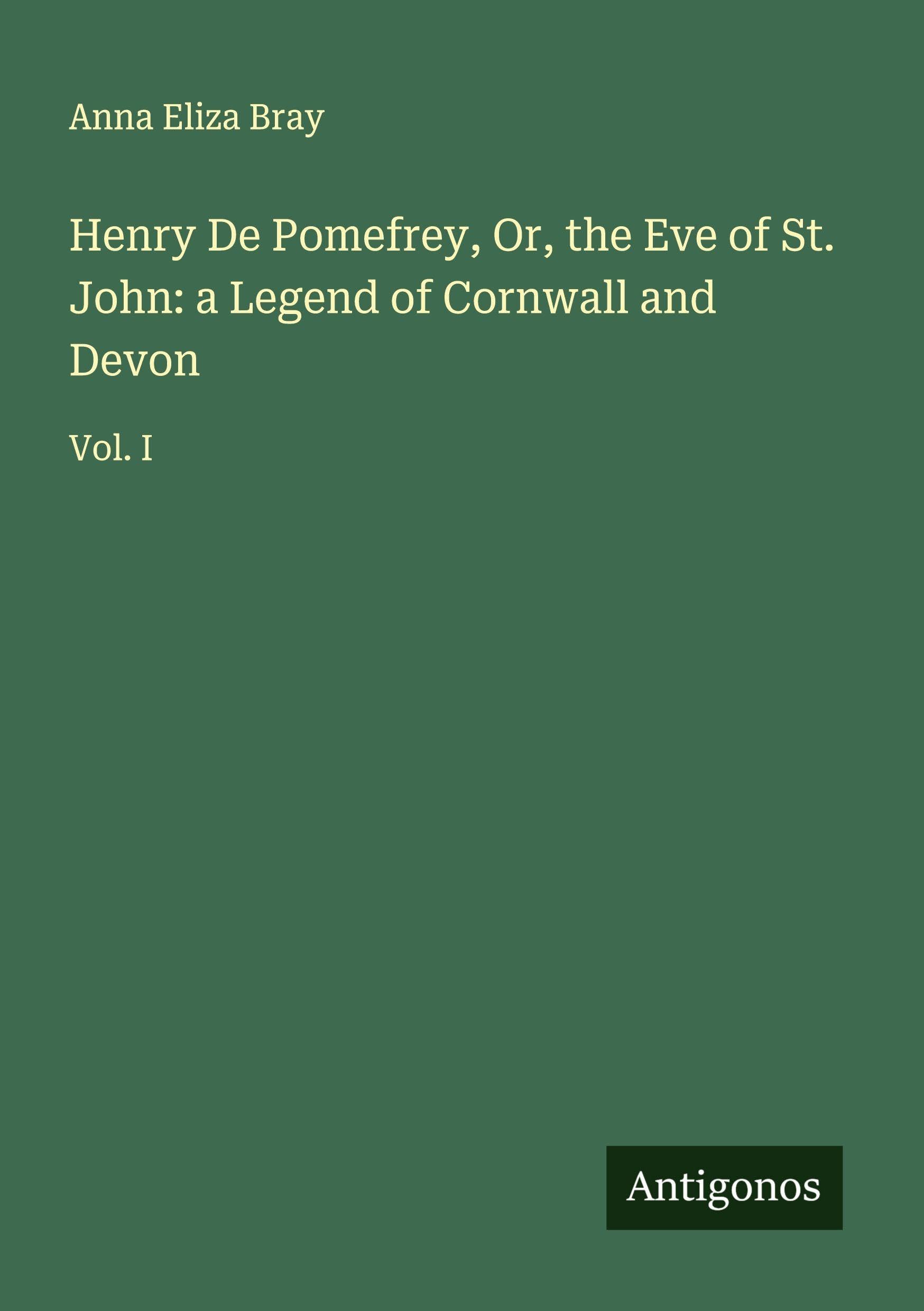 Henry De Pomefrey, Or, the Eve of St. John: a Legend of Cornwall and Devon Classics