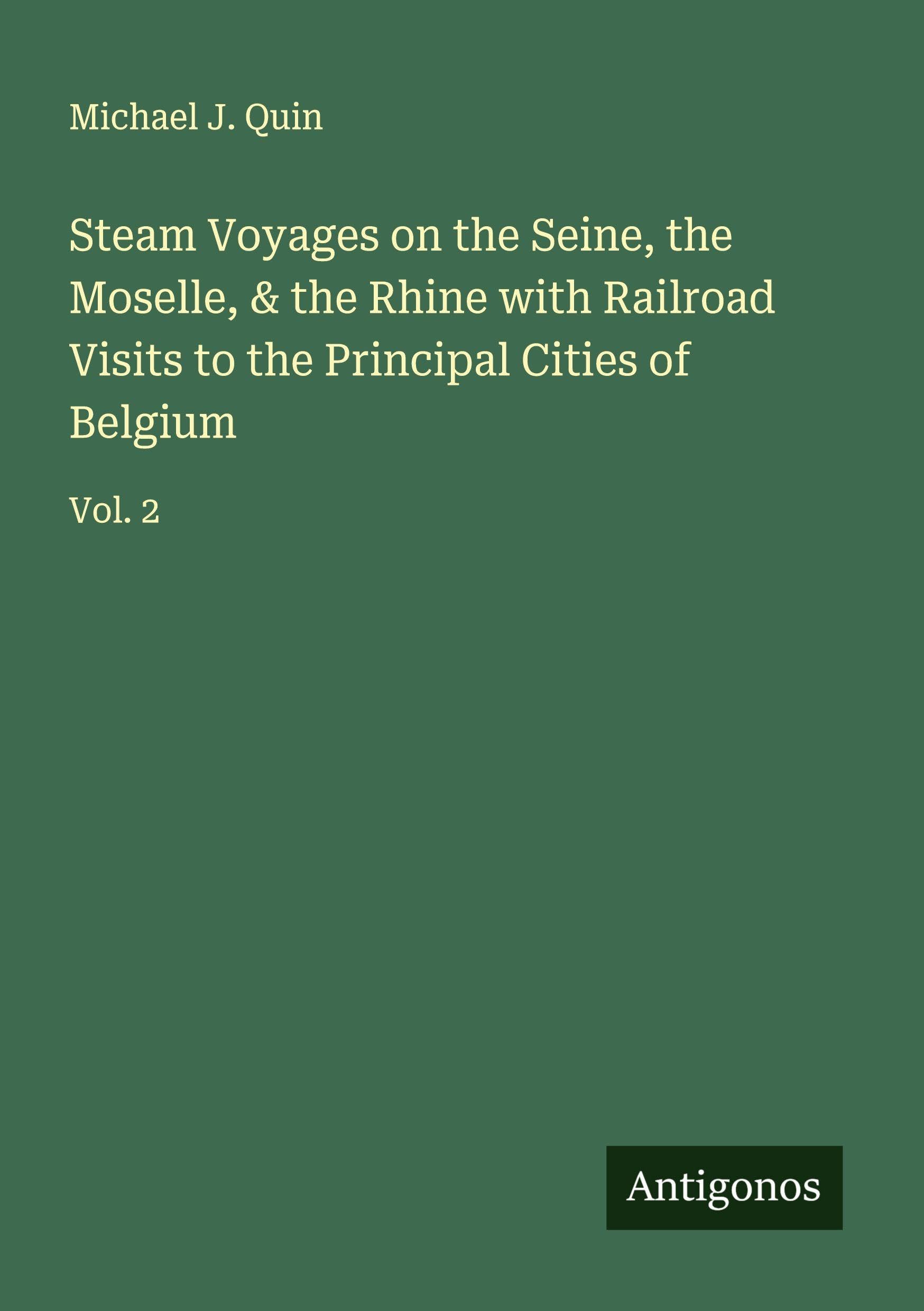 Steam Voyages on the Seine, the Moselle, & the Rhine with Railroad Visits to the Principal Cities of Belgium Classics
