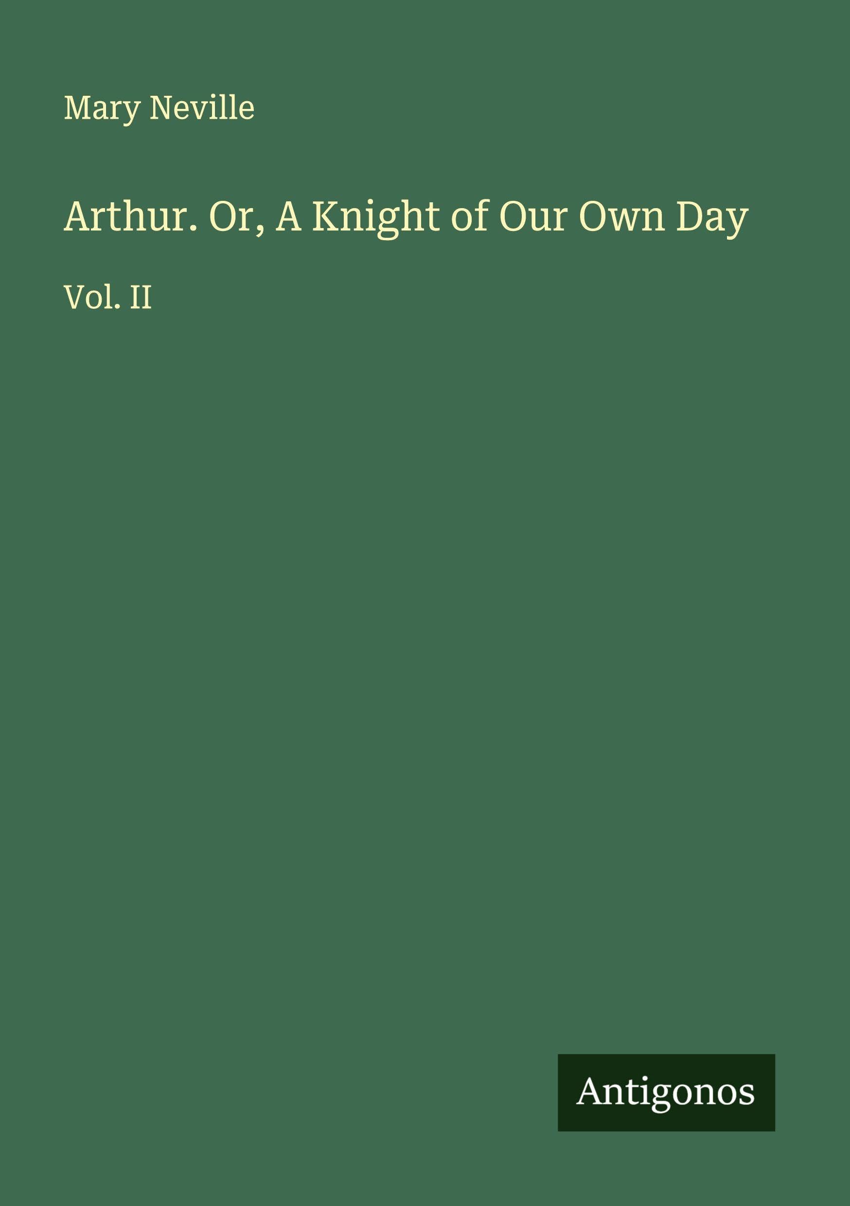 Arthur. Or, A Knight of Our Own Day Classics