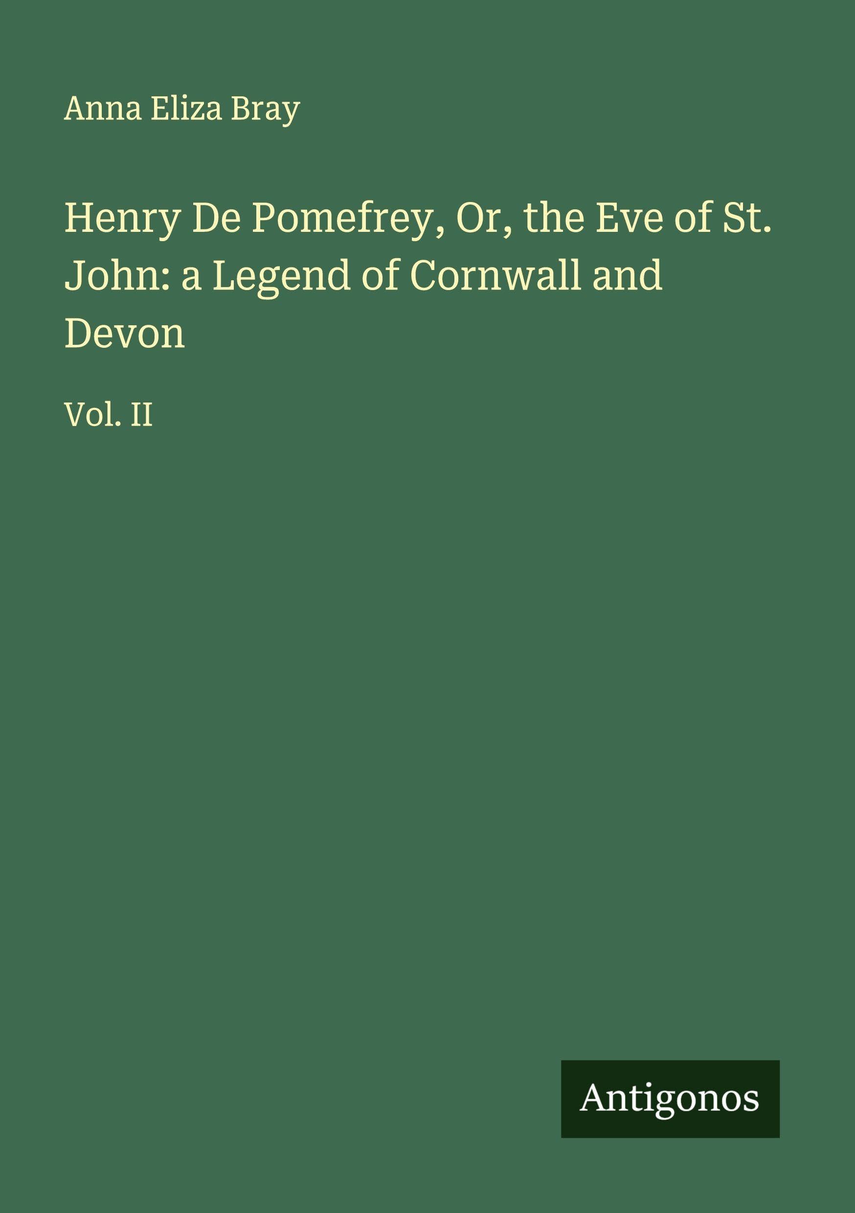Henry De Pomefrey, Or, the Eve of St. John: a Legend of Cornwall and Devon Classics