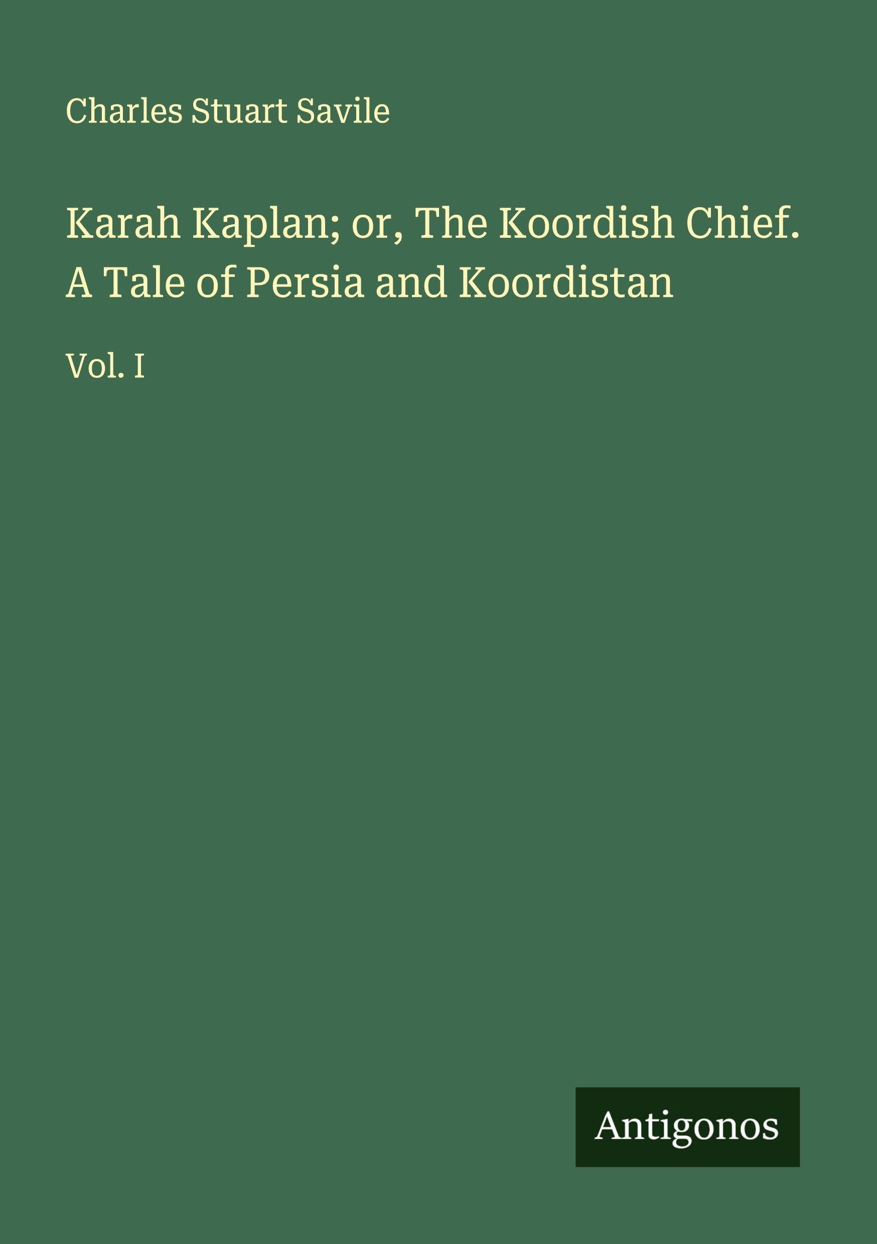 Karah Kaplan; or, The Koordish Chief. A Tale of Persia and Koordistan Classics
