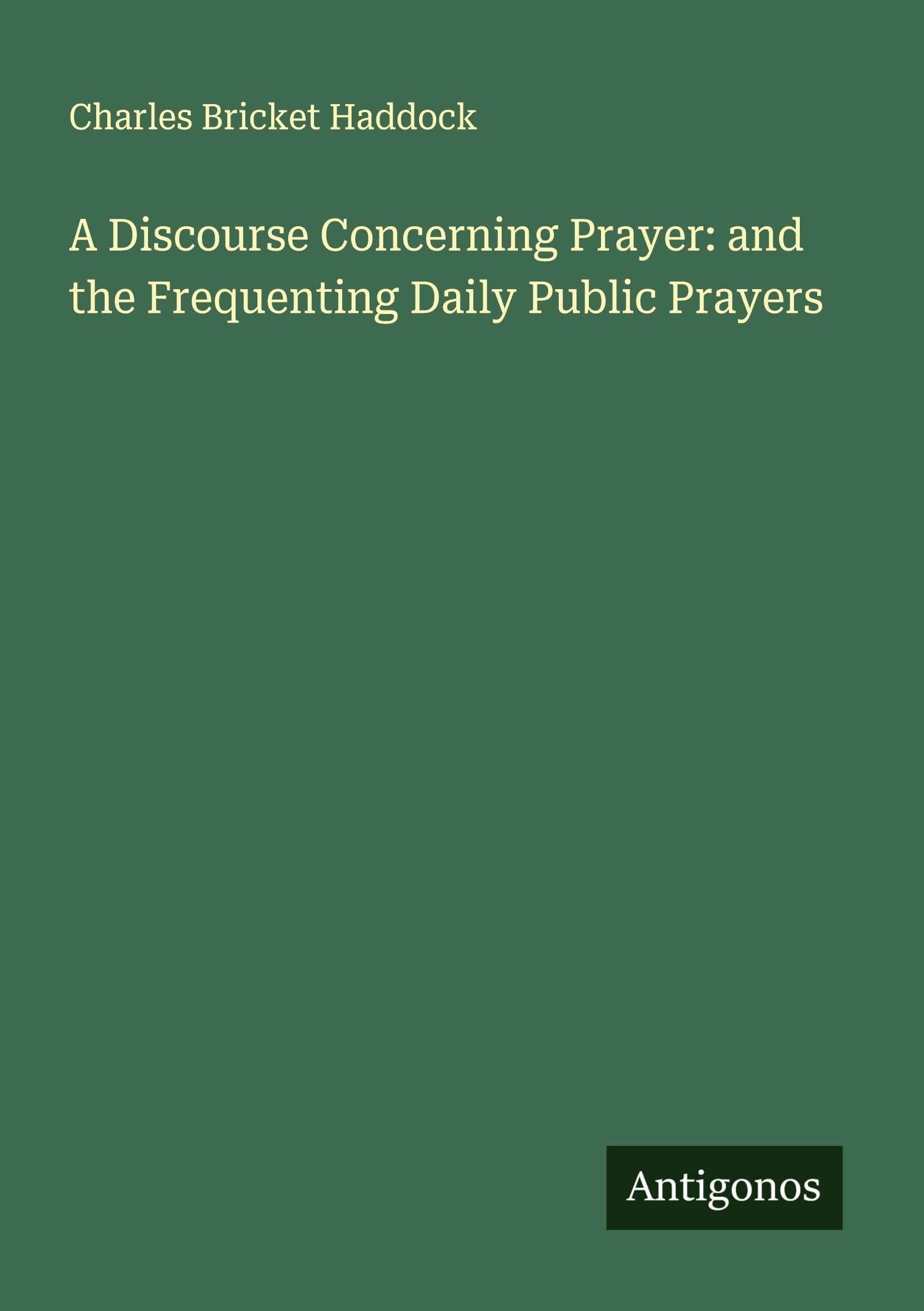 Product Image: A Discourse Concerning Prayer: and the Frequenting Daily Public Prayers
