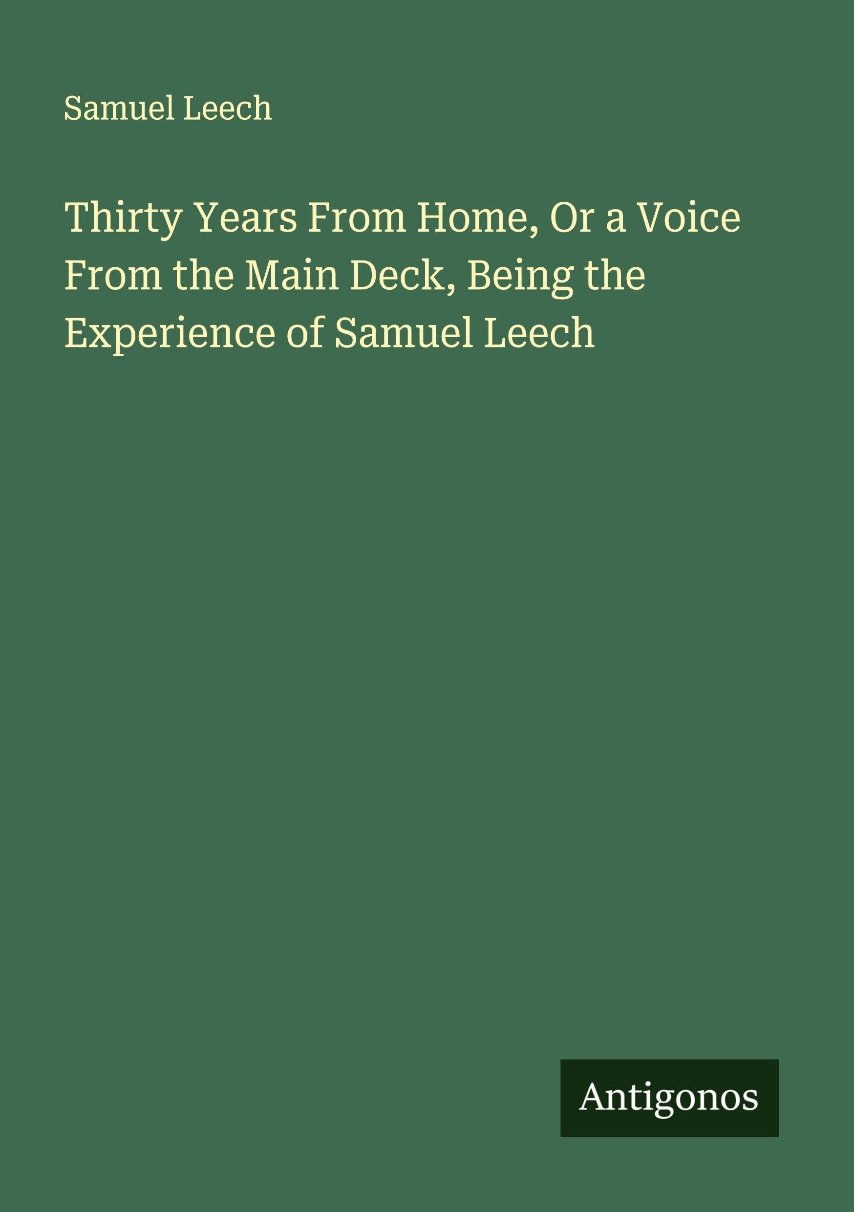 Thirty Years From Home, Or a Voice From the Main Deck, Being the Experience of Samuel Leech Classics