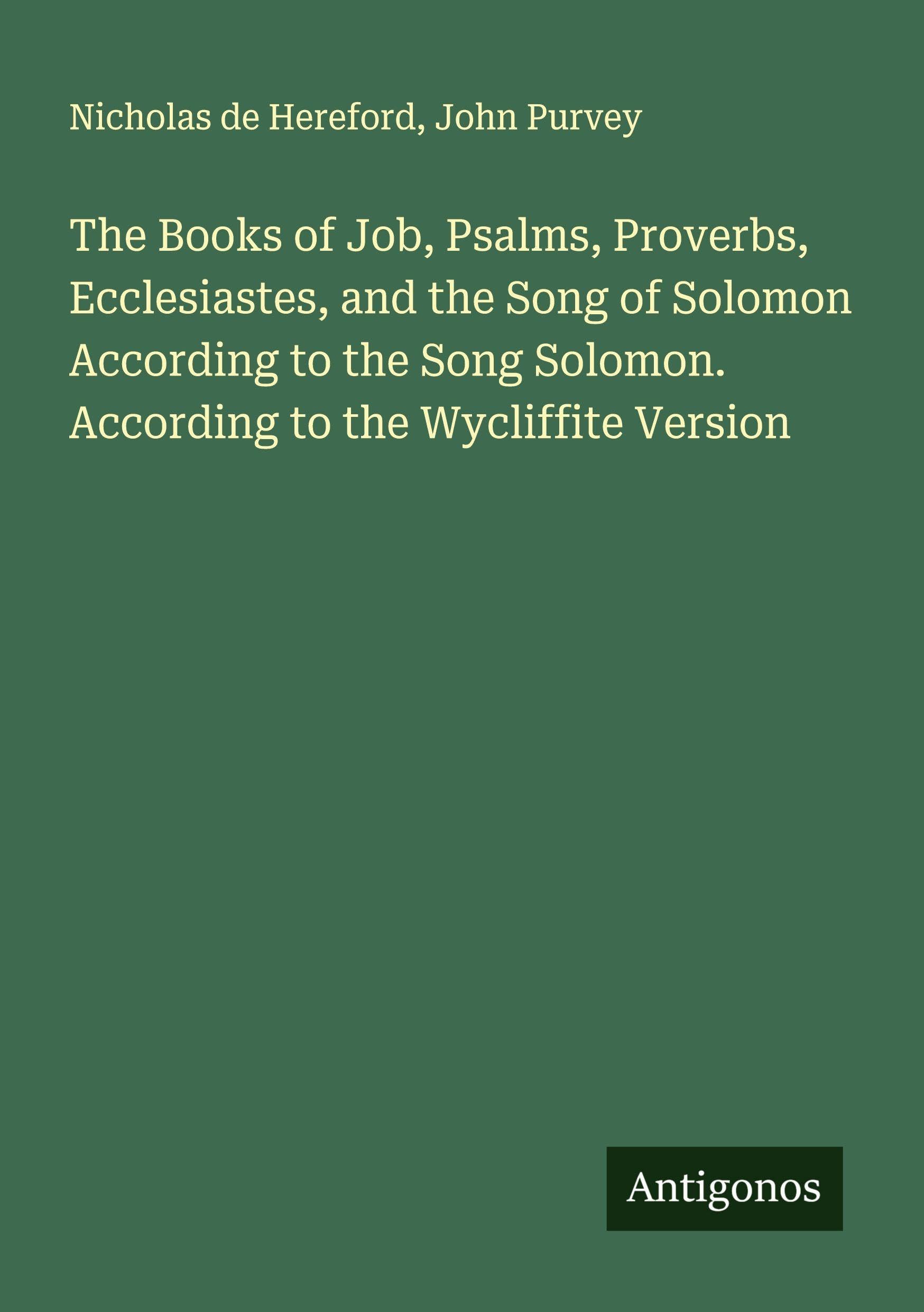 The Books of Job, Psalms, Proverbs, Ecclesiastes, and the Song of Solomon According to the Song Solomon. According to the Wycliffite Version Classics