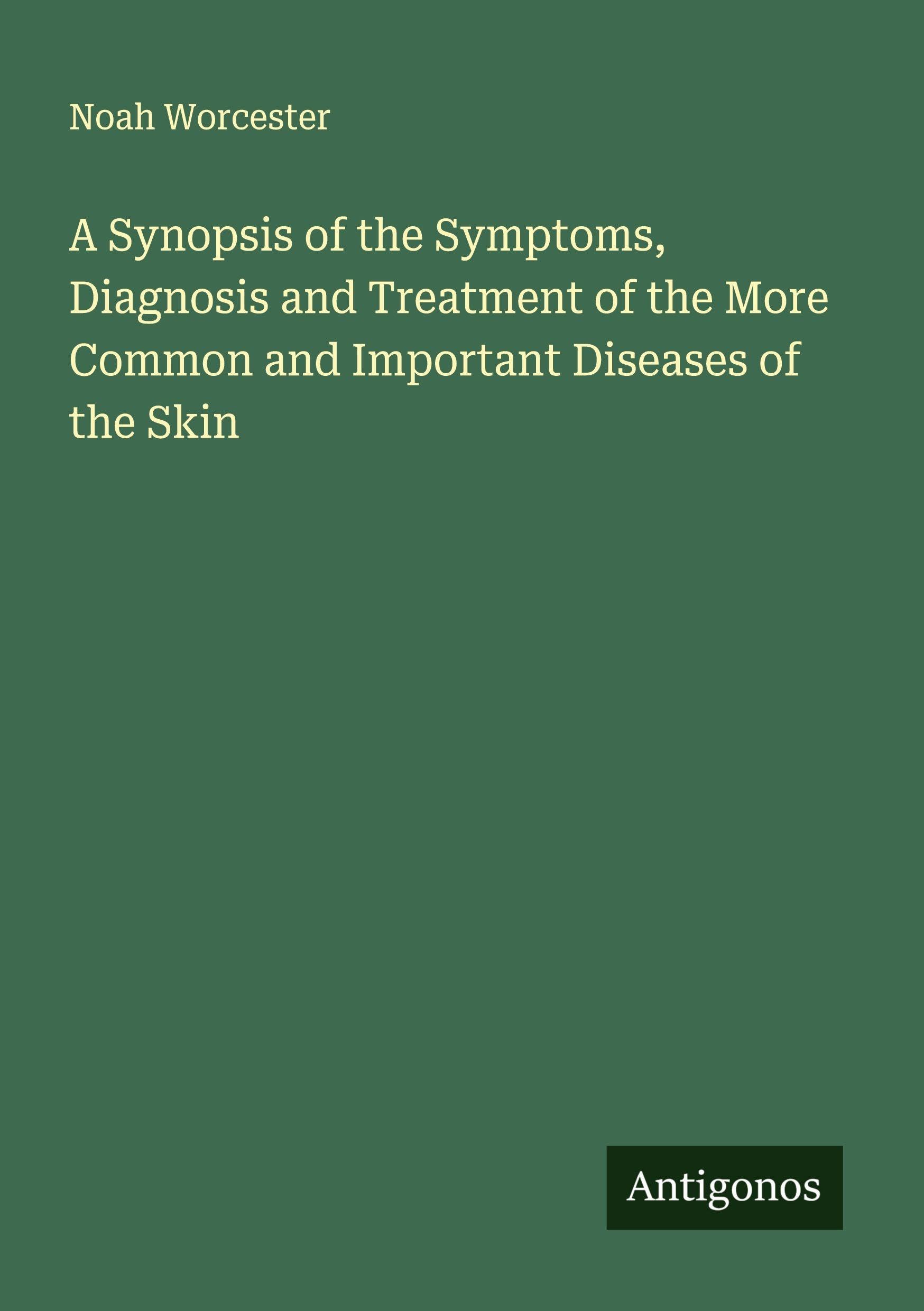 A Synopsis of the Symptoms, Diagnosis and Treatment of the More Common and Important Diseases of the Skin Classics