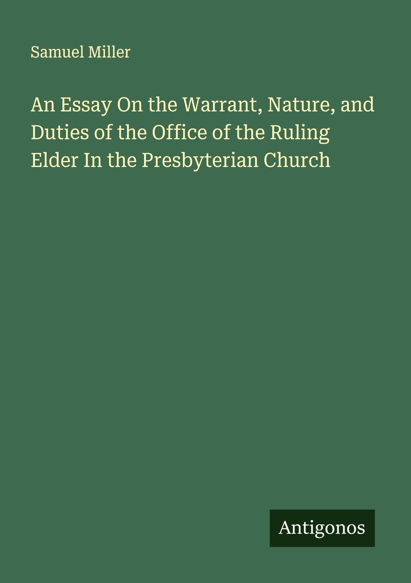 An Essay On the Warrant, Nature, and Duties of the Office of the Ruling Elder In the Presbyterian Church Classics