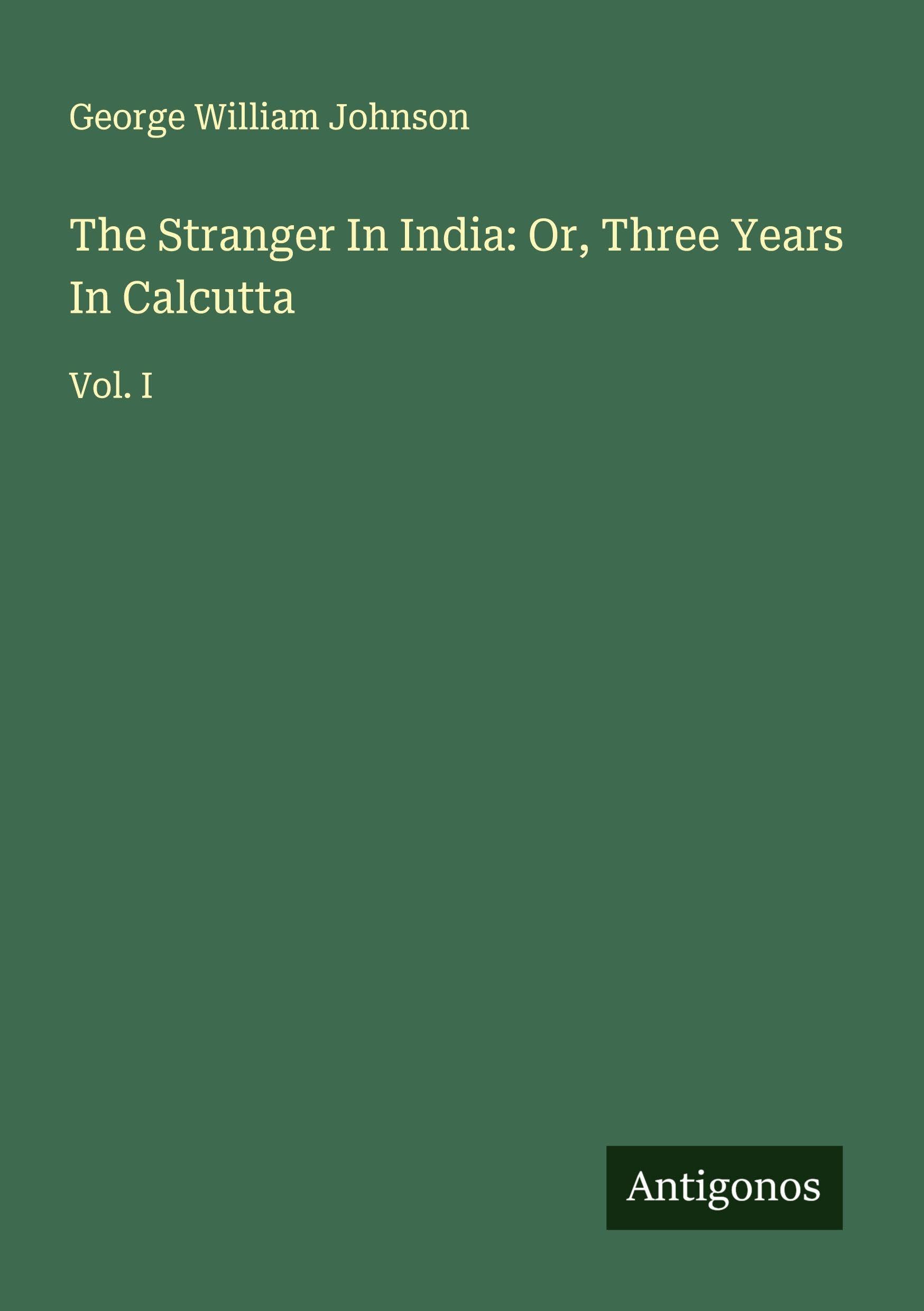 The Stranger In India: Or, Three Years In Calcutta Classics