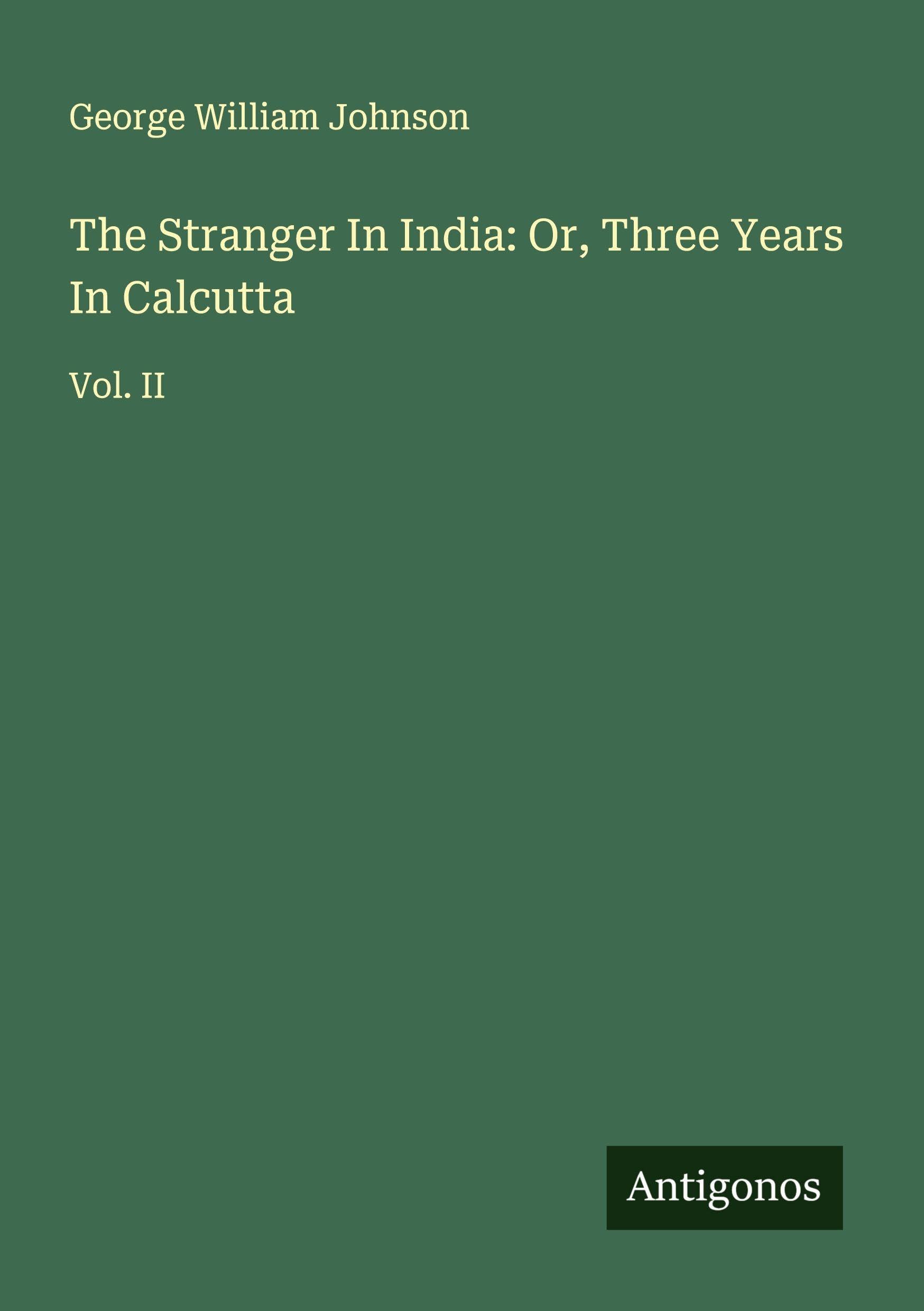 The Stranger In India: Or, Three Years In Calcutta Classics