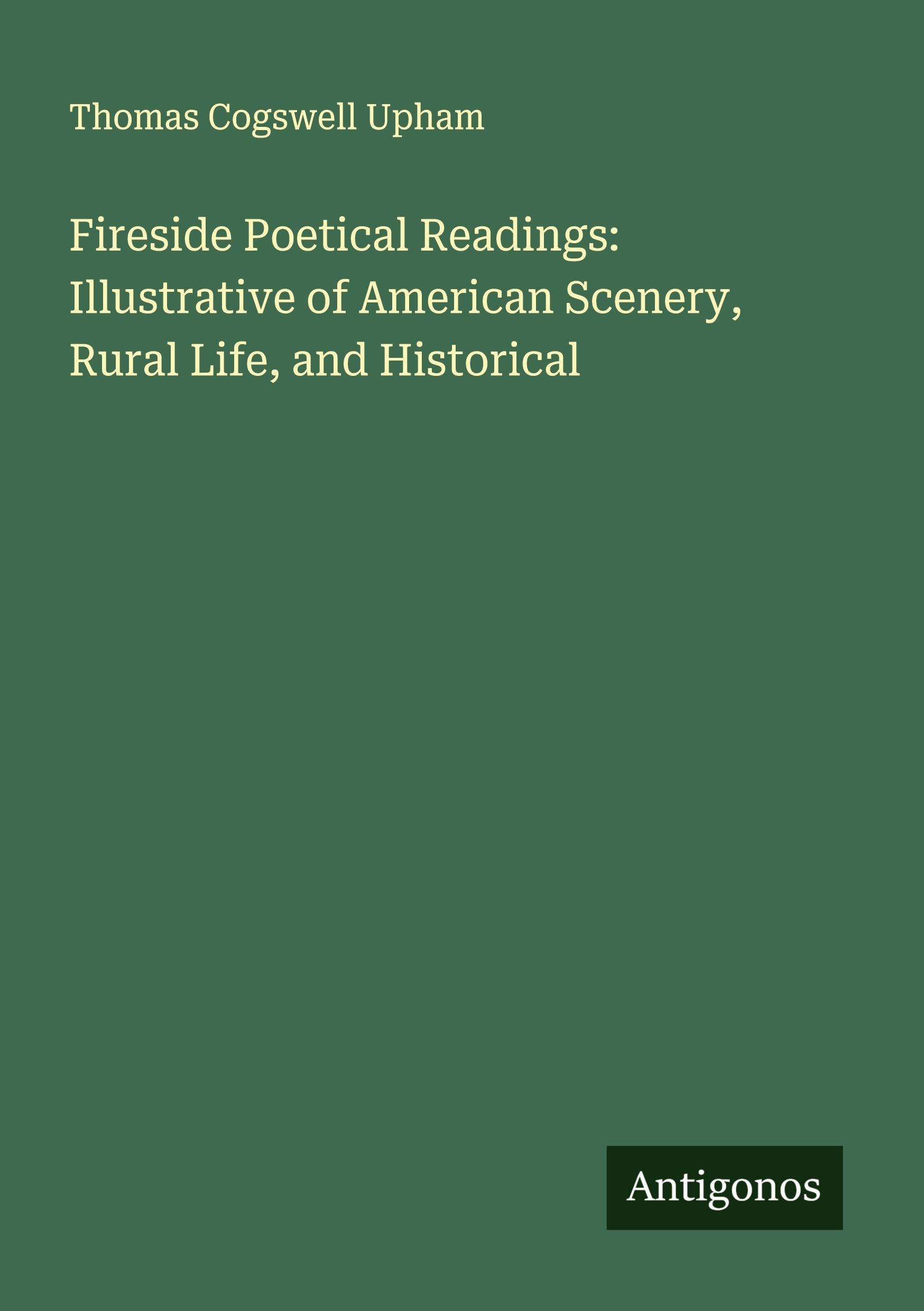 Fireside Poetical Readings: Illustrative of American Scenery, Rural Life, and Historical Classics