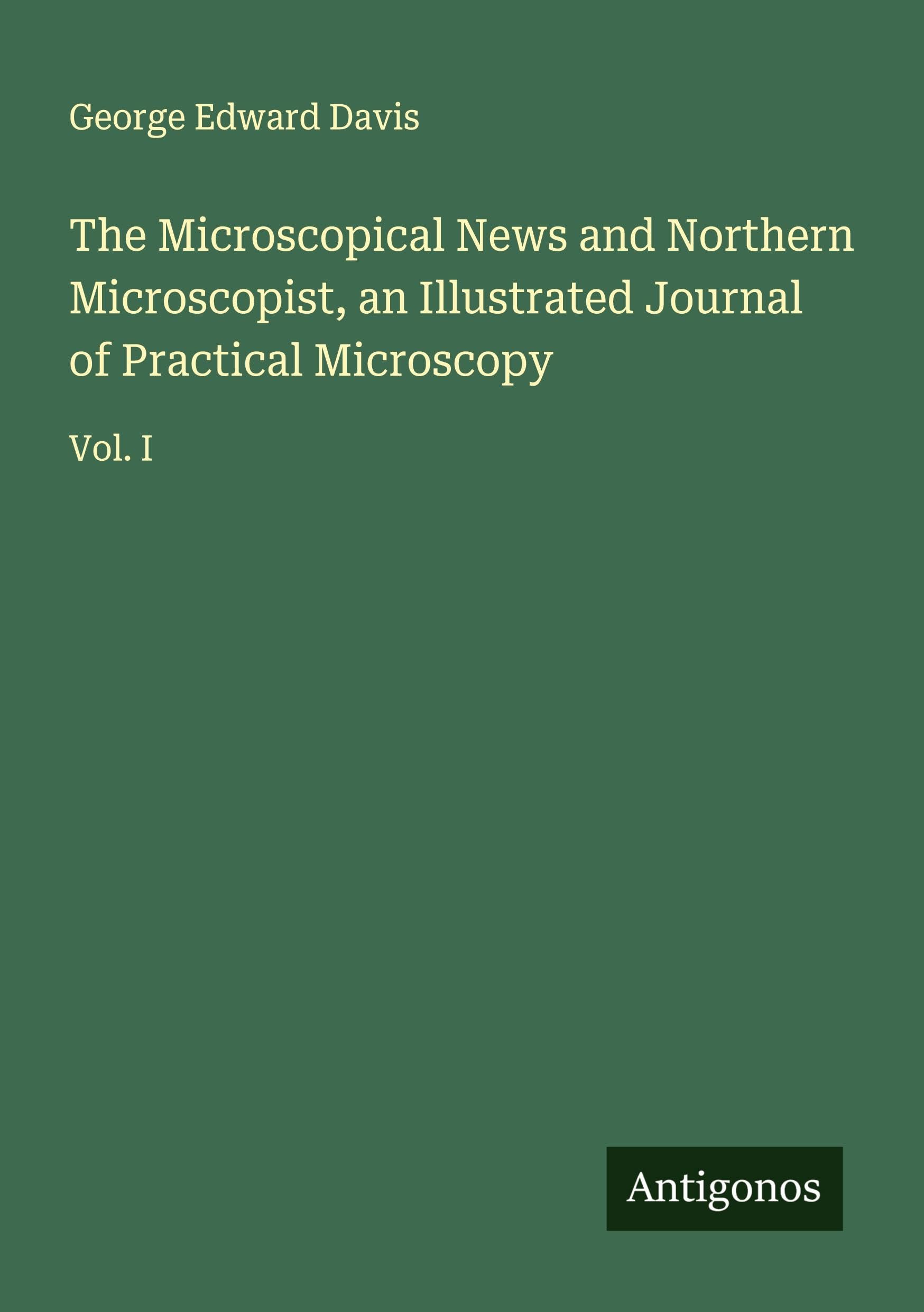 The Microscopical News and Northern Microscopist, an Illustrated Journal of Practical Microscopy Classics