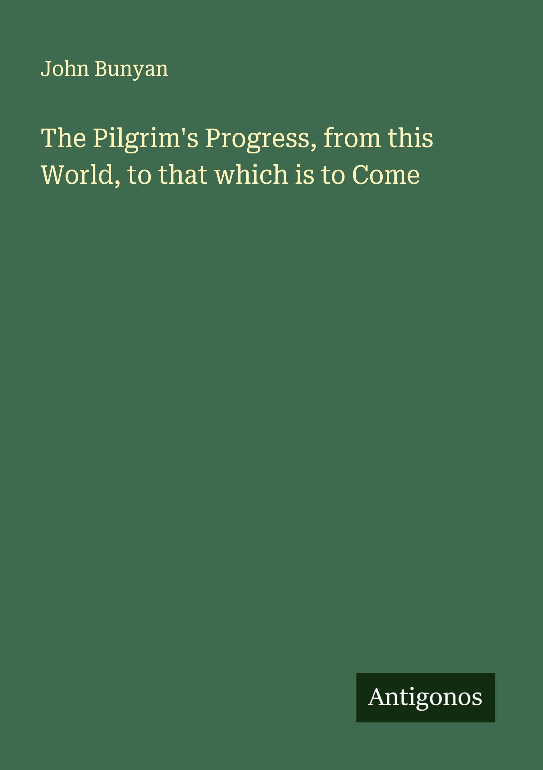 The Pilgrim's Progress, from this World, to that which is to Come Classics
