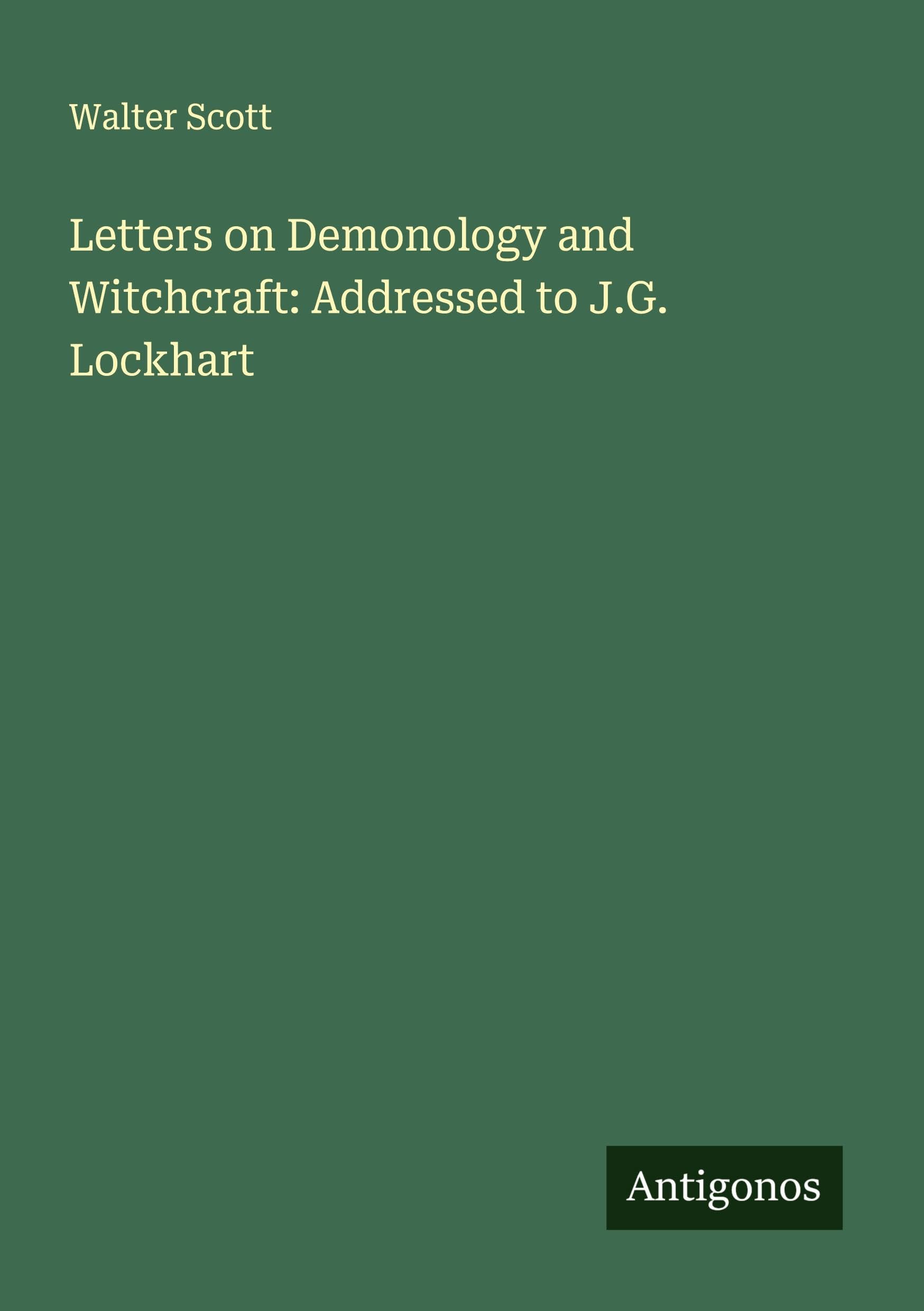 Letters on Demonology and Witchcraft: Addressed to J.G. Lockhart Classics