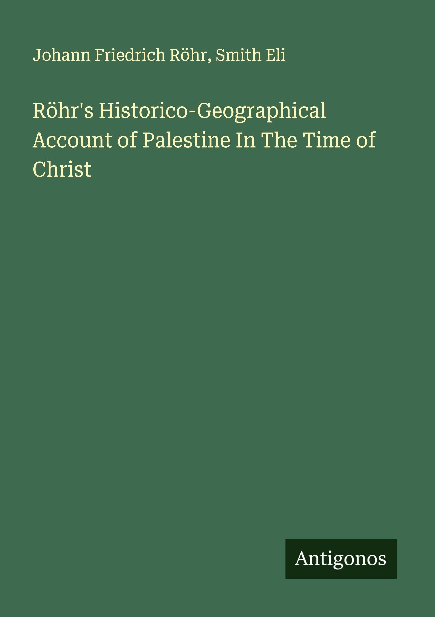 Röhr's Historico-Geographical Account of Palestine In The Time of Christ Classics