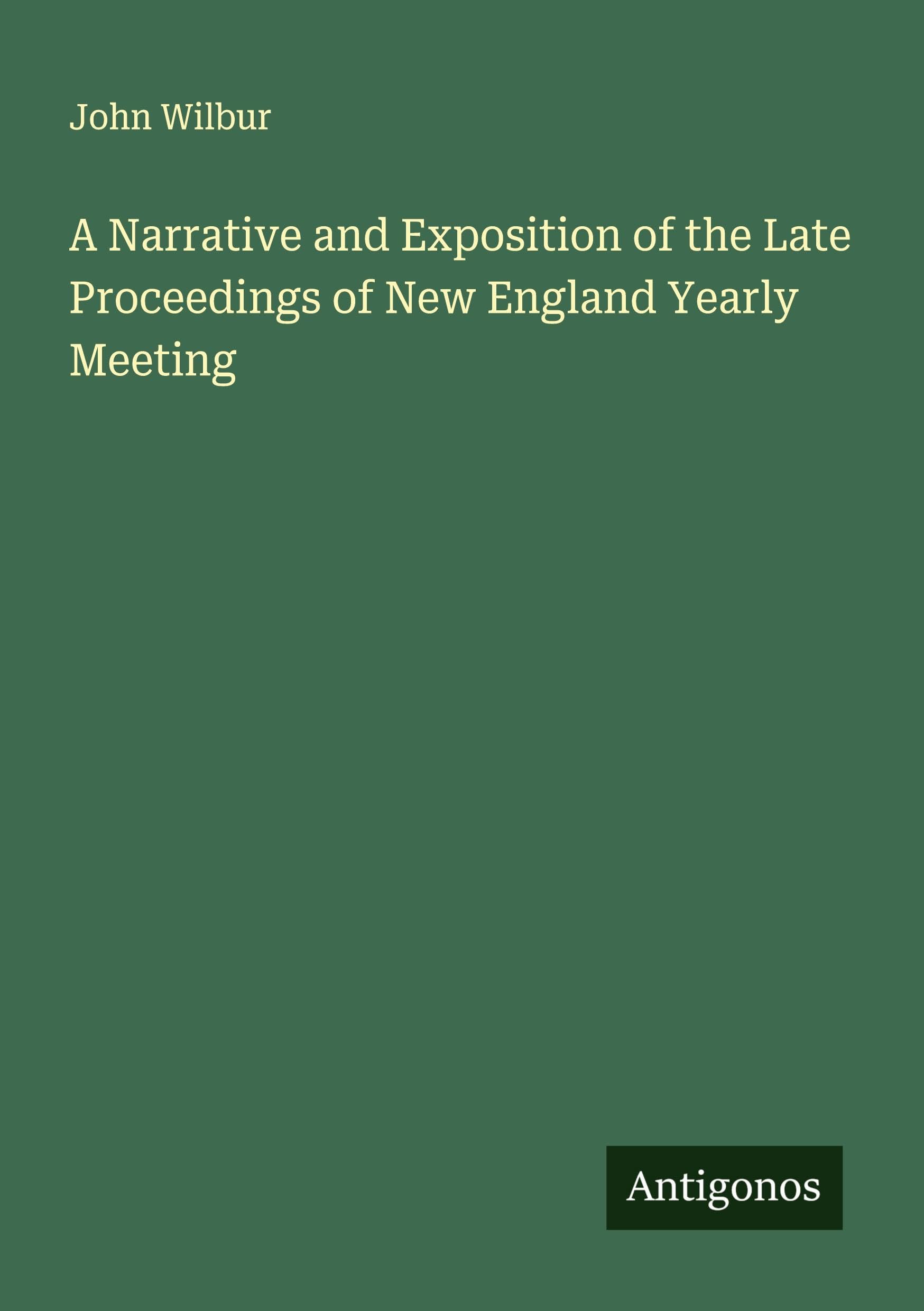 A Narrative and Exposition of the Late Proceedings of New England Yearly Meeting Classics
