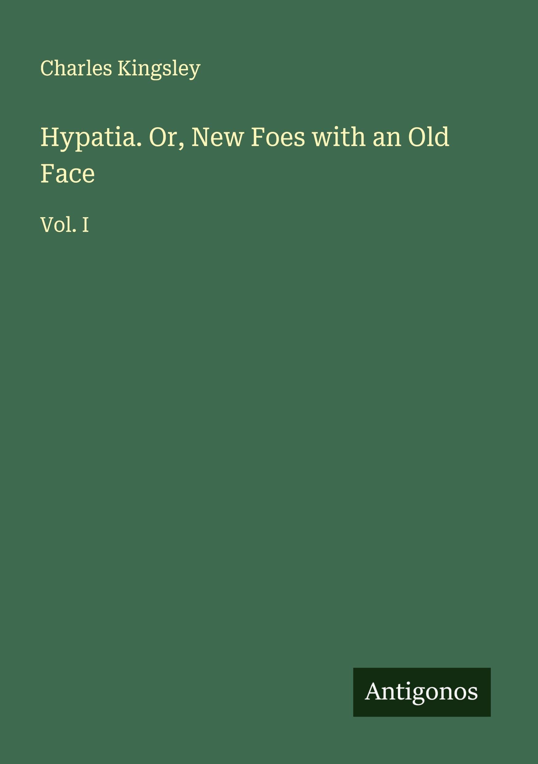 Hypatia. Or, New Foes with an Old Face Classics