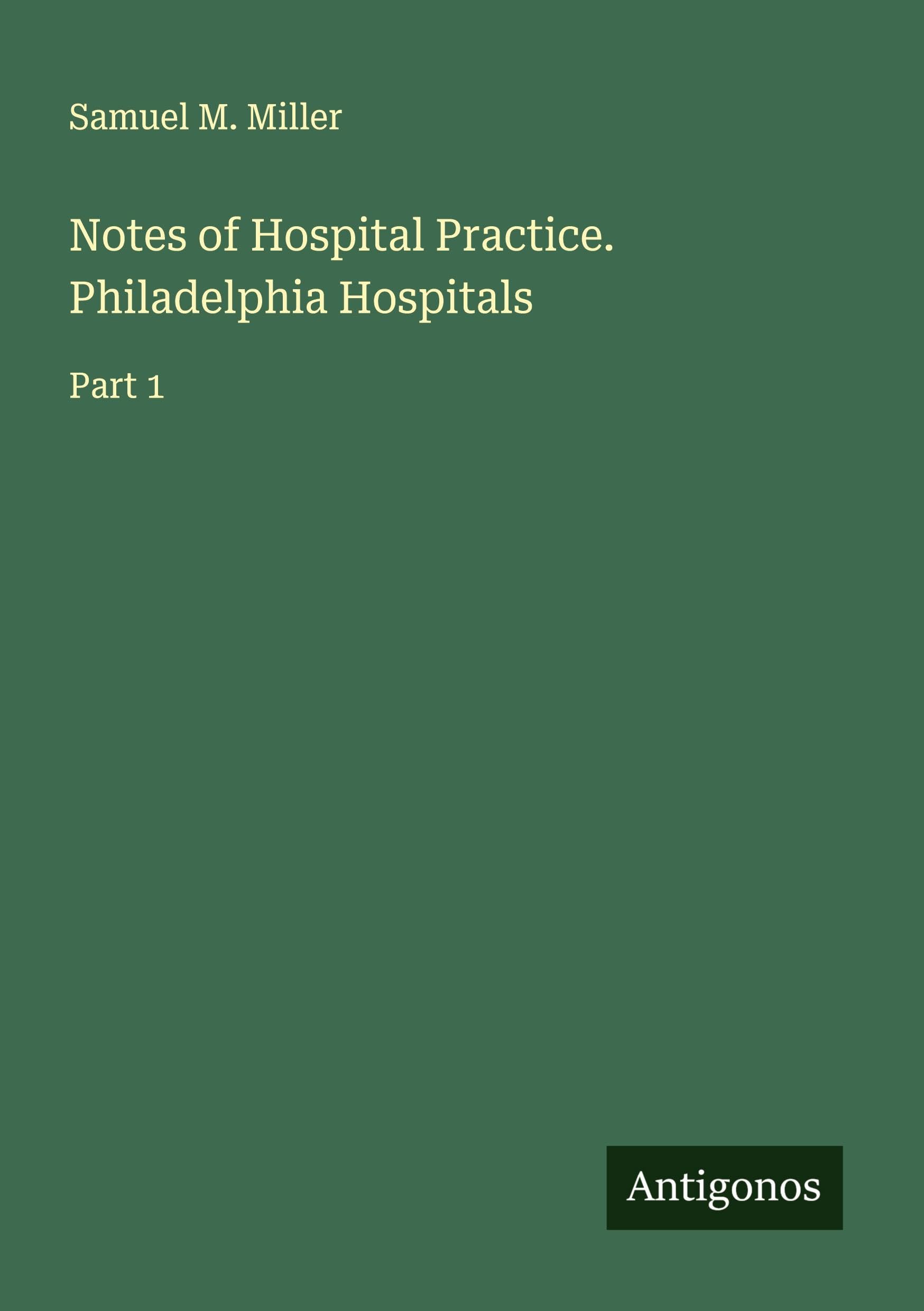 Notes of Hospital Practice. Philadelphia Hospitals Classics
