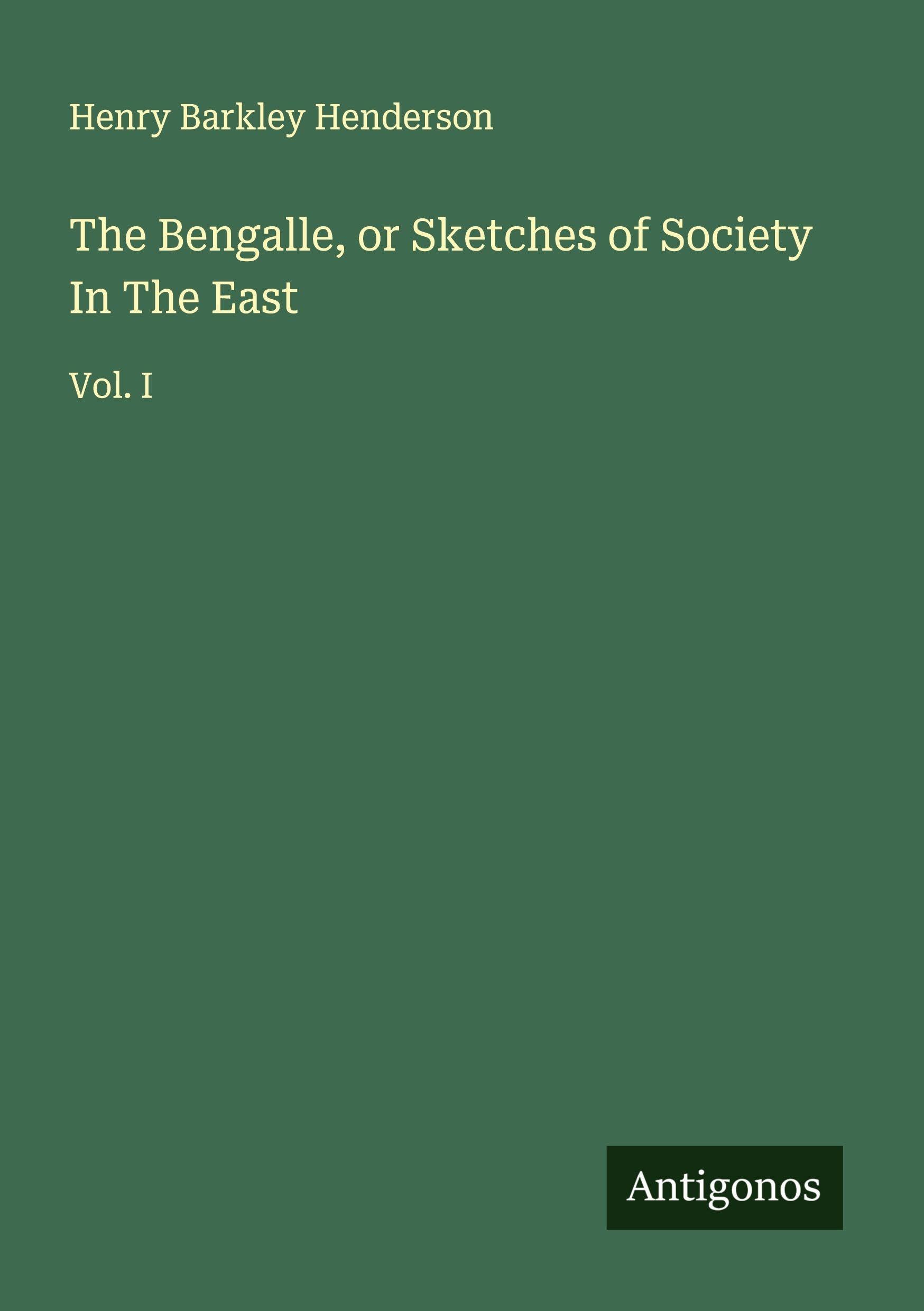 The Bengalle, or Sketches of Society In The East Classics