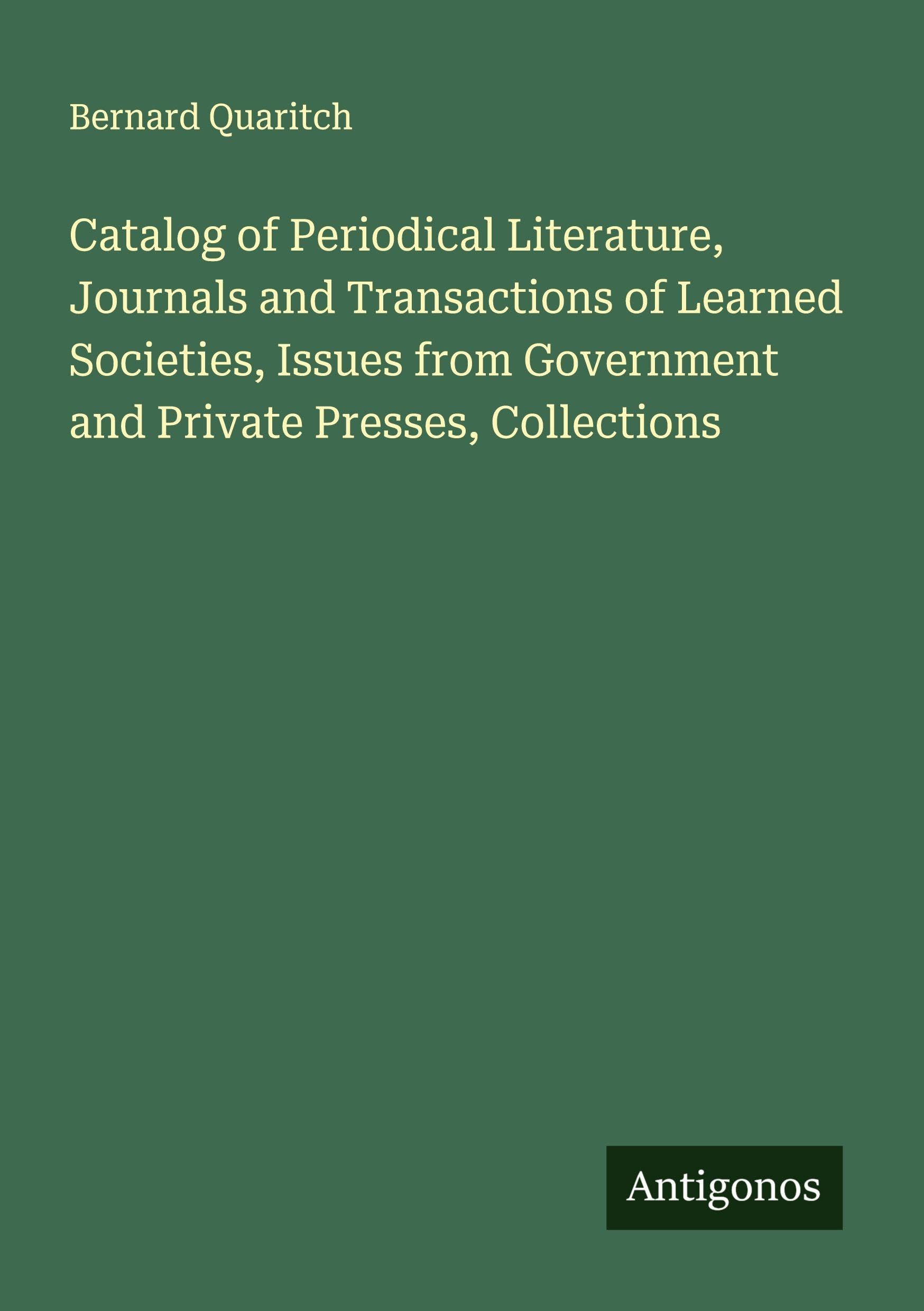 Catalog of Periodical Literature, Journals and Transactions of Learned Societies, Issues from Government and Private Presses, Collections Classics