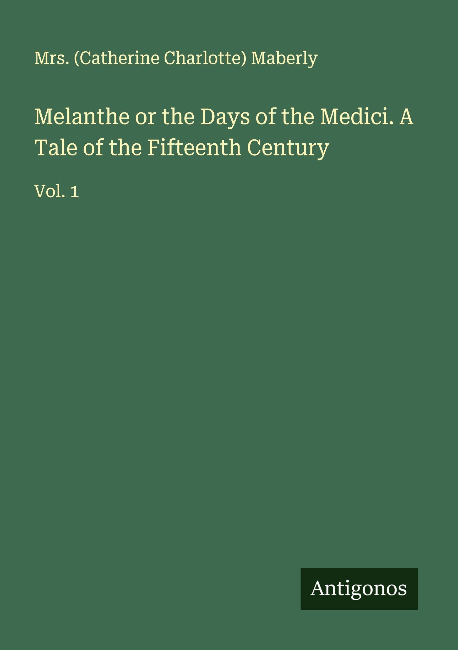 Melanthe or the Days of the Medici. A Tale of the Fifteenth Century Classics