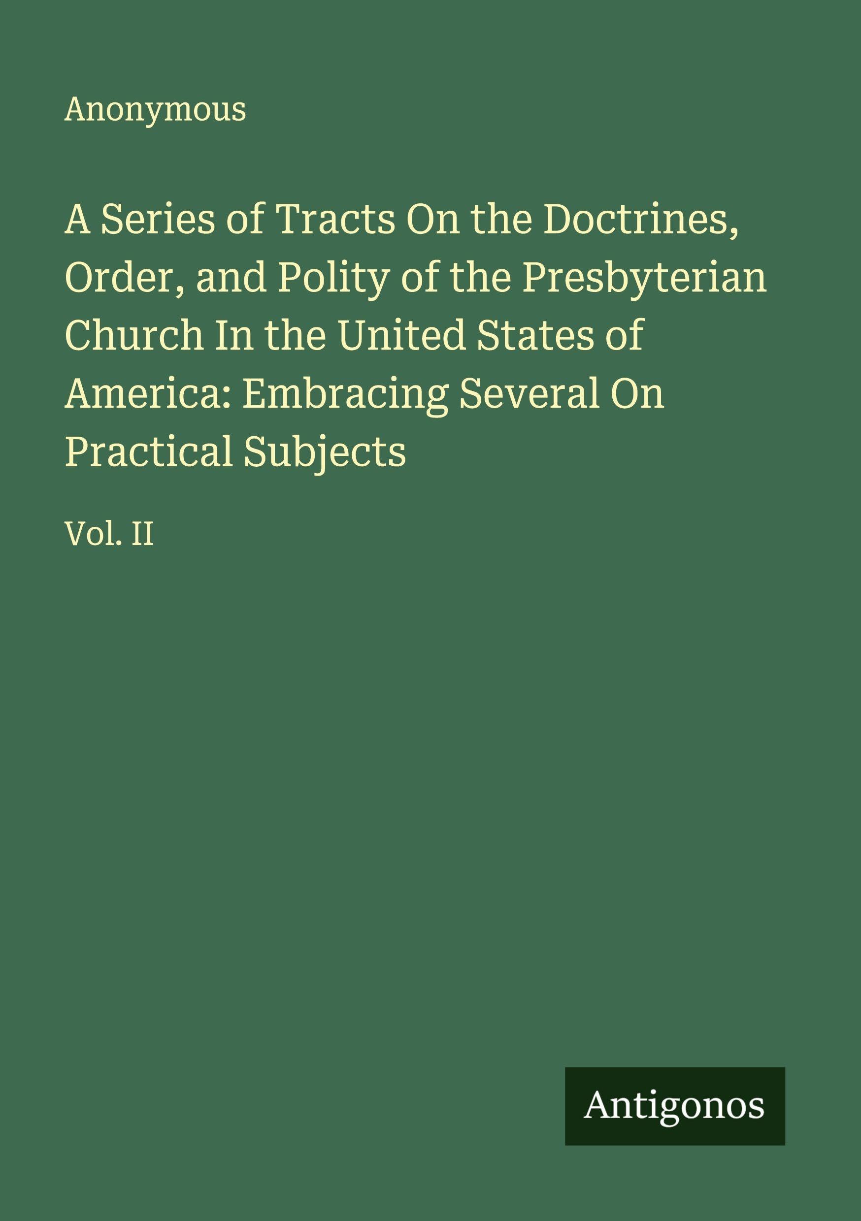 A Series of Tracts On the Doctrines, Order, and Polity of the Presbyterian Church In the United States of America: Embracing Several On Practical Subjects Classics