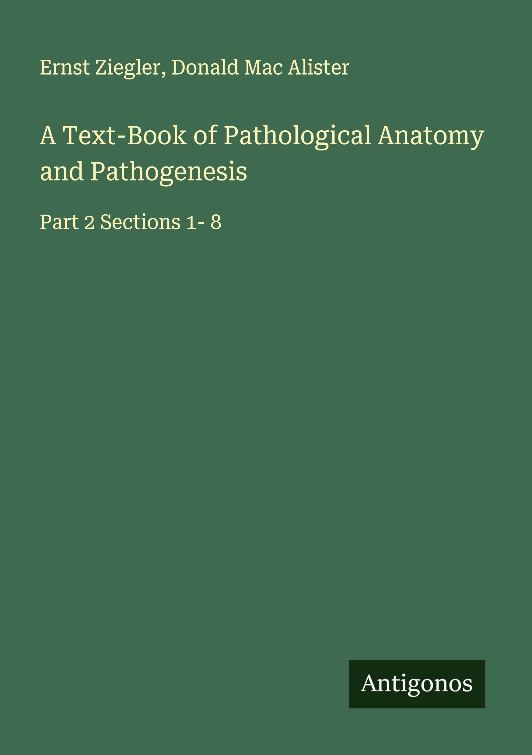 A Text-Book of Pathological Anatomy and Pathogenesis Classics