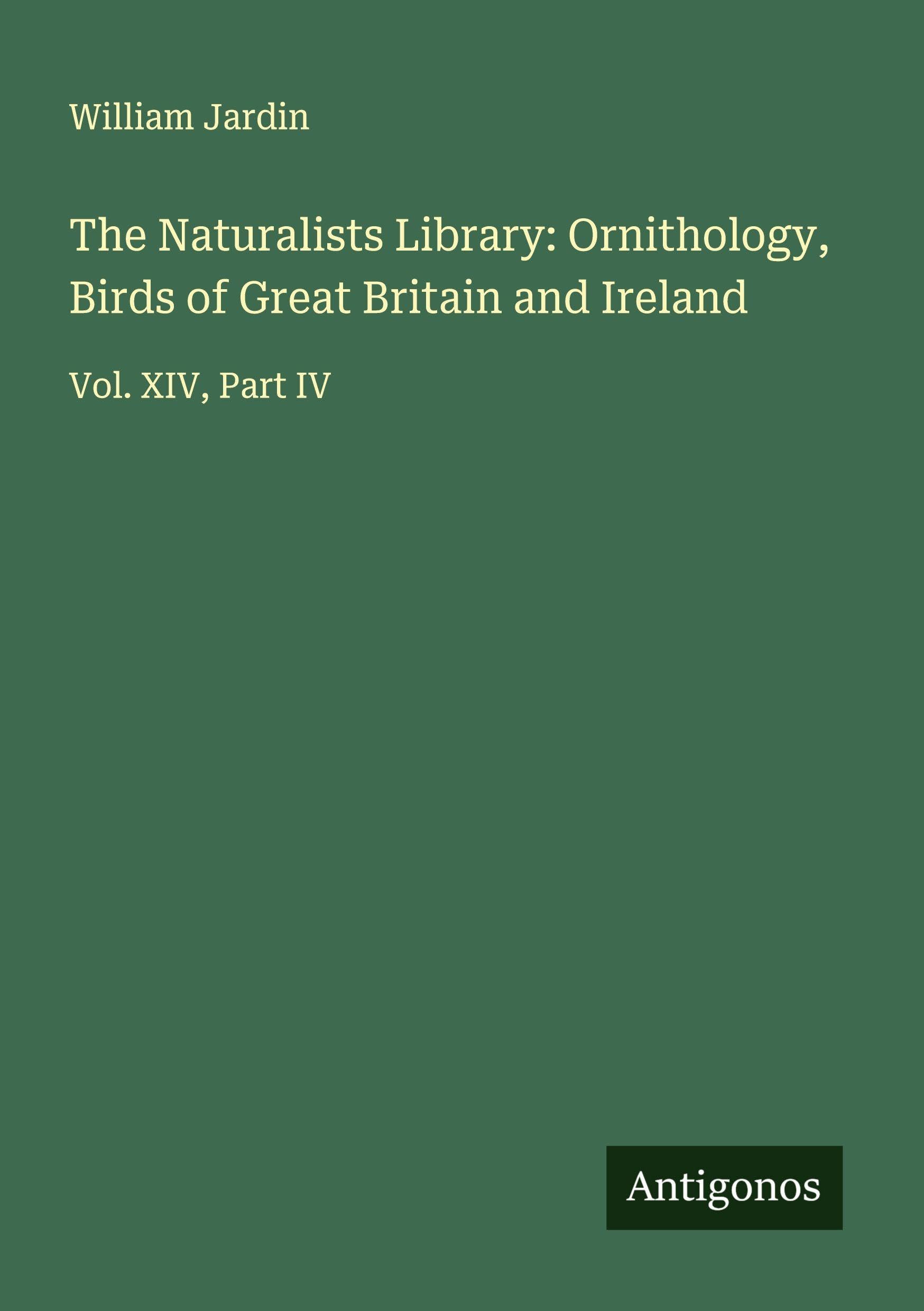 The Naturalists Library: Ornithology, Birds of Great Britain and Ireland Classics