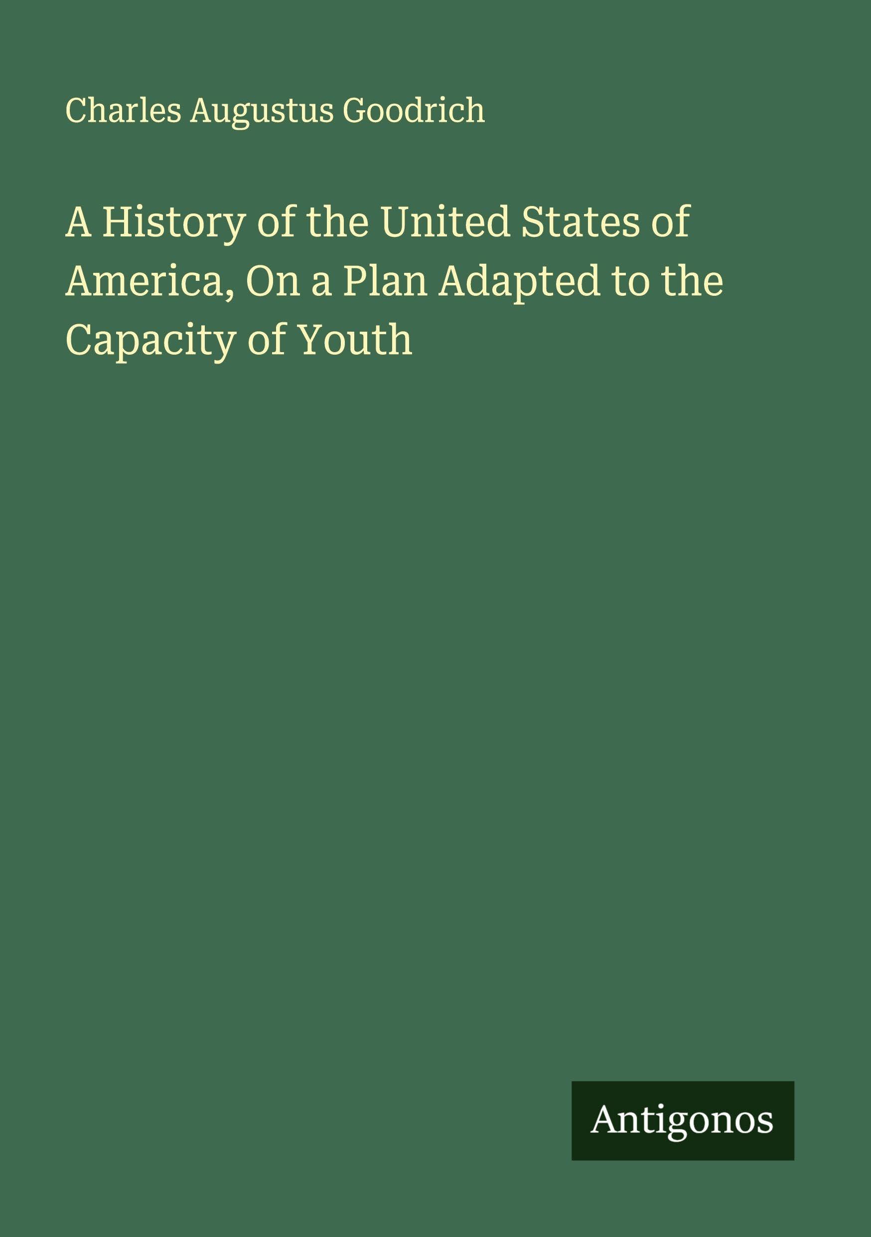 A History of the United States of America, On a Plan Adapted to the Capacity of Youth Classics