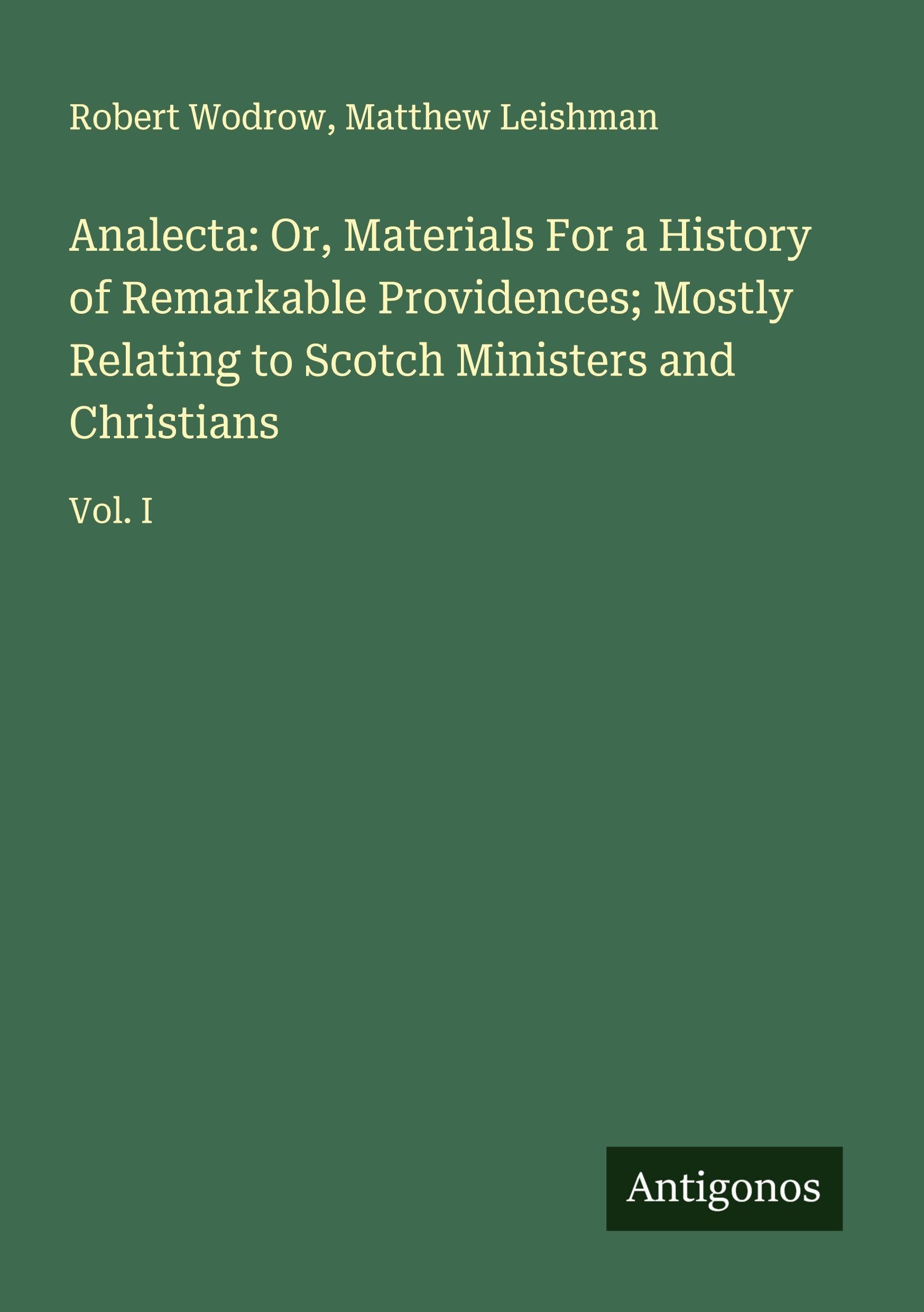 Analecta: Or, Materials For a History of Remarkable Providences; Mostly Relating to Scotch Ministers and Christians Classics