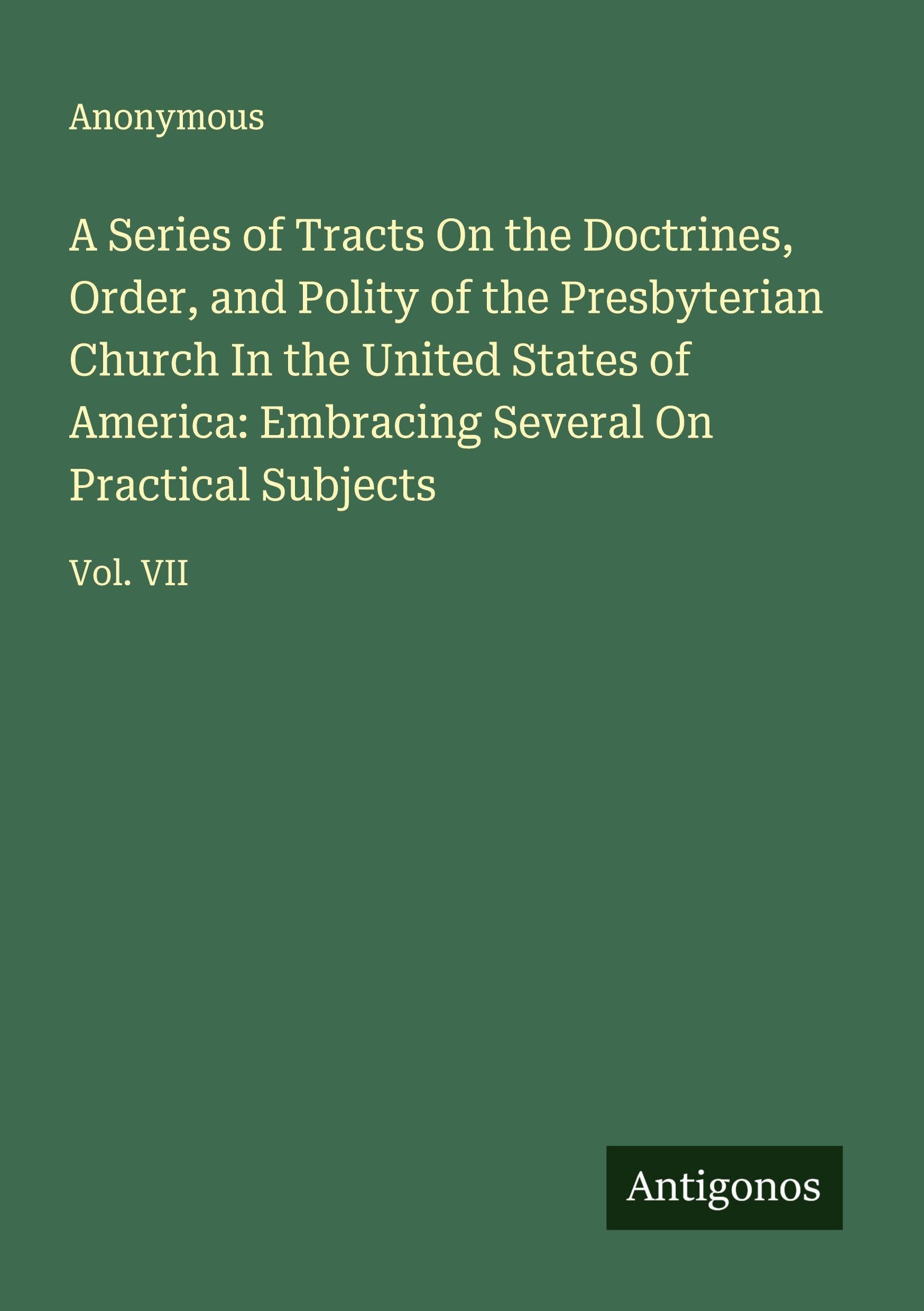 A Series of Tracts On the Doctrines, Order, and Polity of the Presbyterian Church In the United States of America: Embracing Several On Practical Subjects Classics