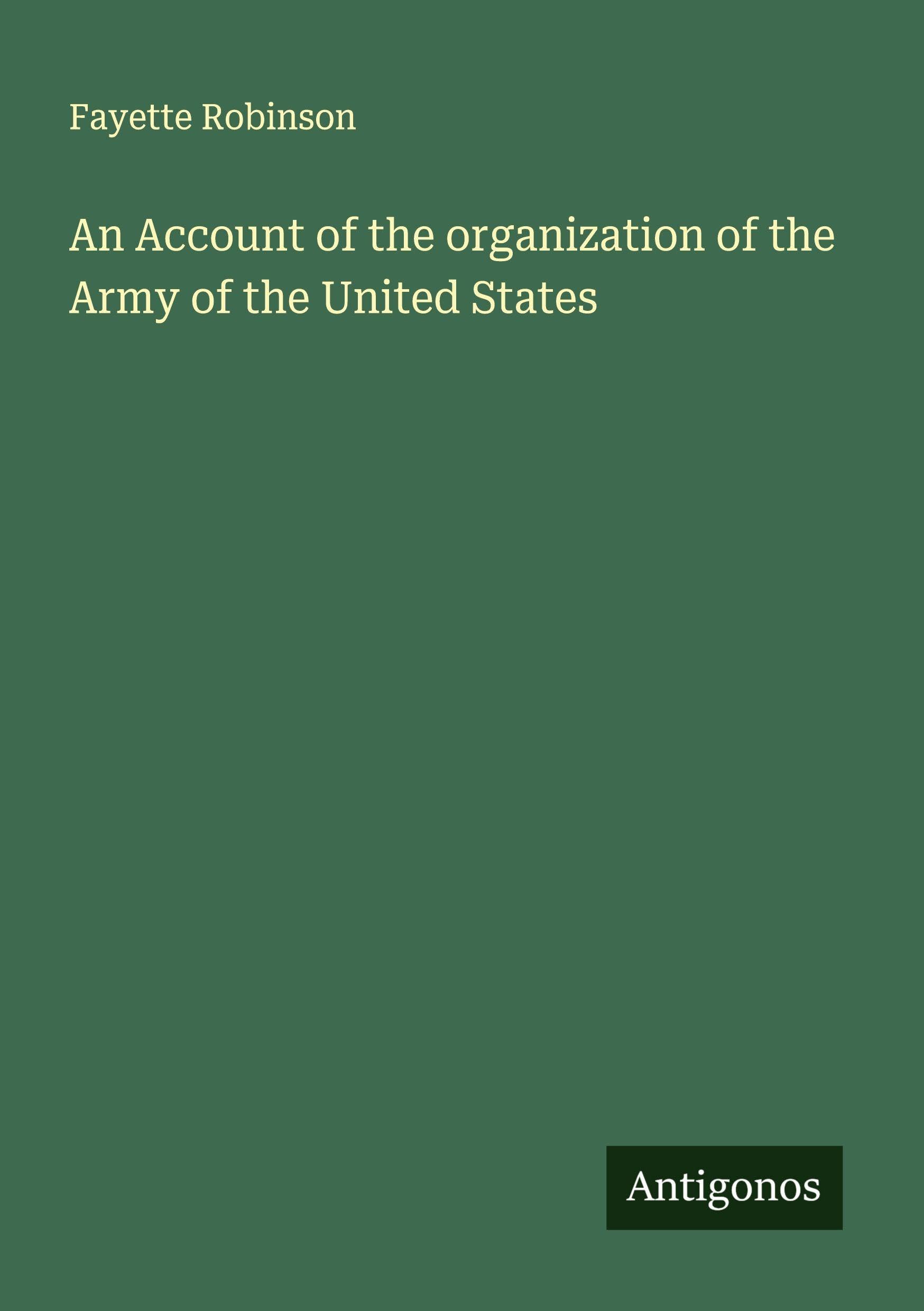 An Account of the organization of the Army of the United States Classics
