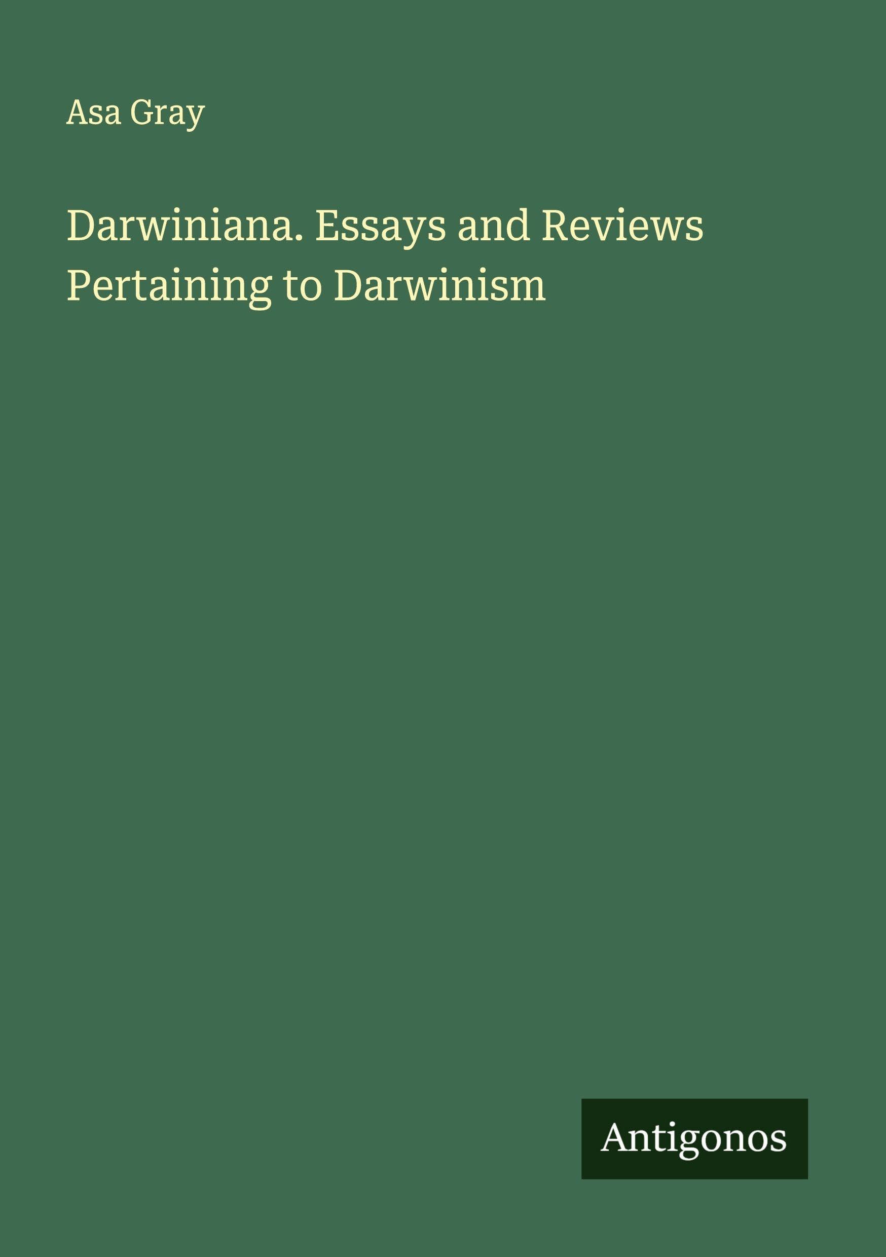 Darwiniana. Essays and Reviews Pertaining to Darwinism Classics
