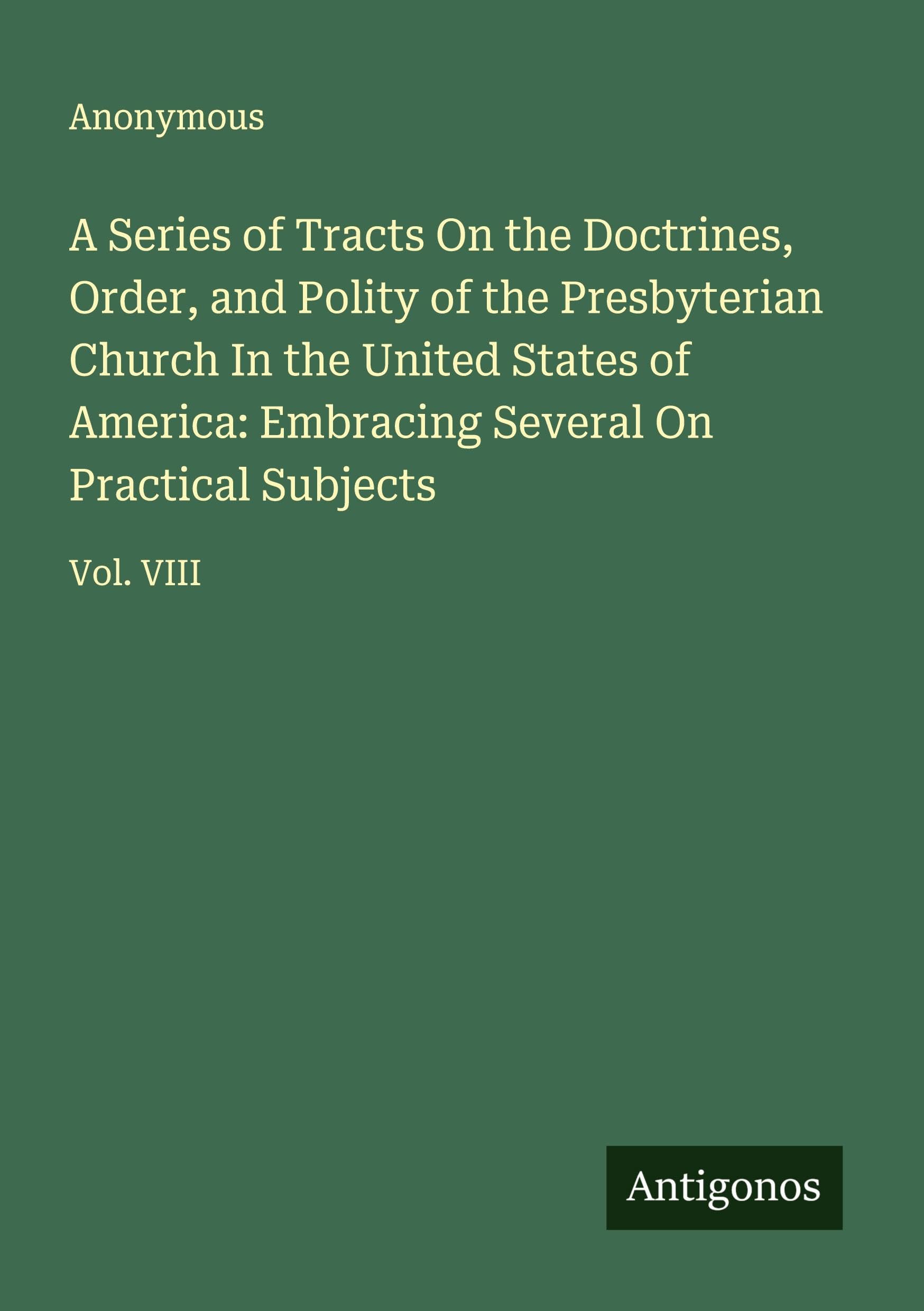 A Series of Tracts On the Doctrines, Order, and Polity of the Presbyterian Church In the United States of America: Embracing Several On Practical Subjects Classics