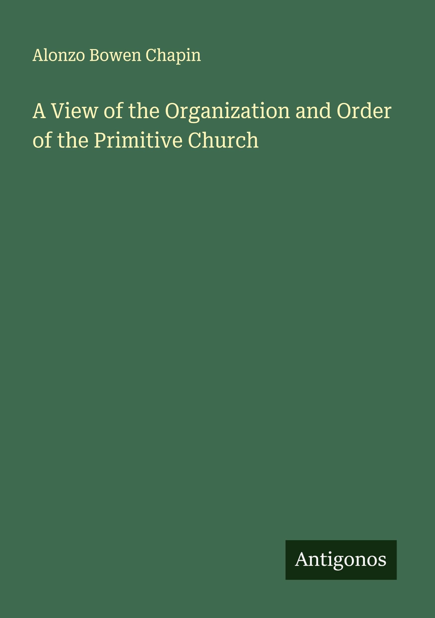 A View of the Organization and Order of the Primitive Church Classics