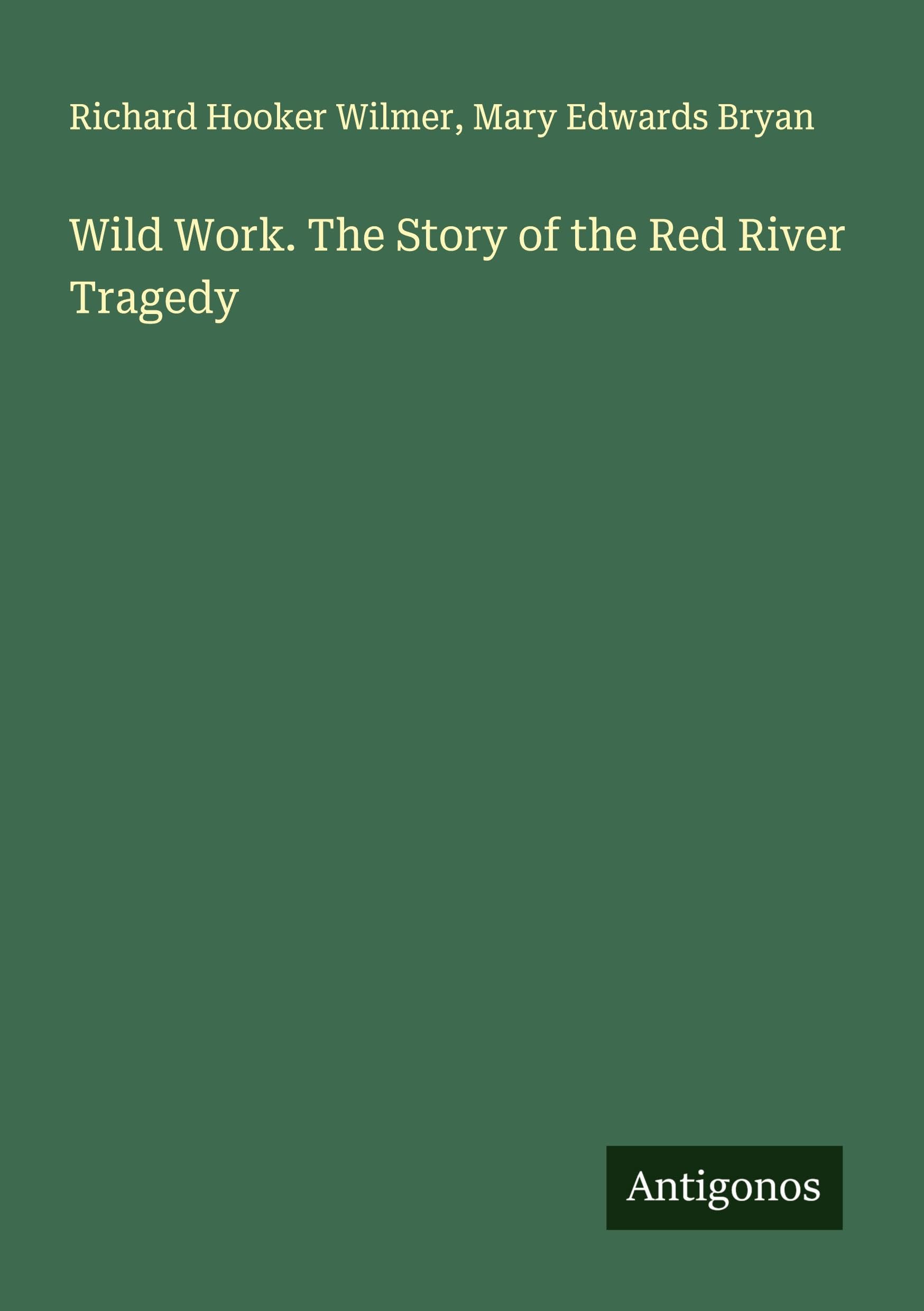 Wild Work. The Story of the Red River Tragedy Classics
