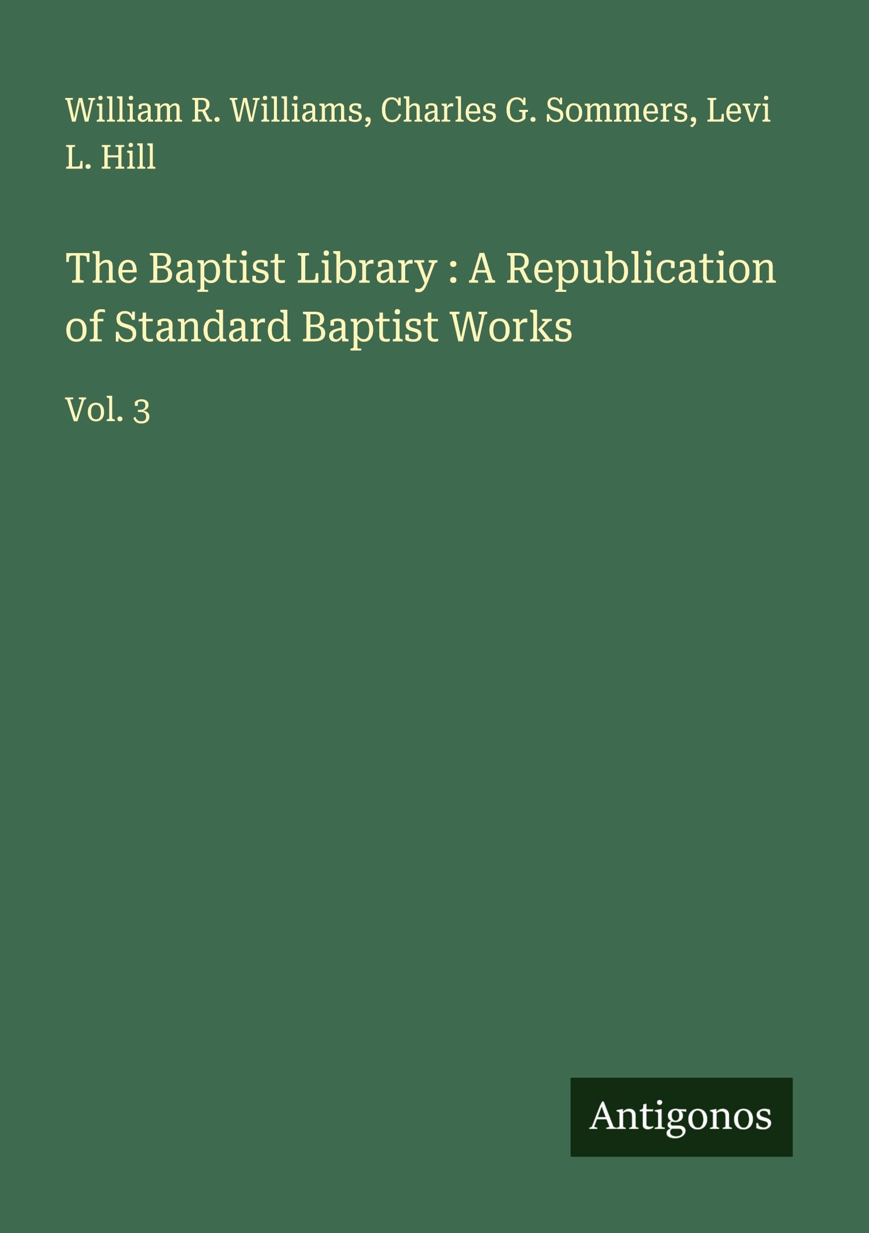 The Baptist Library : A Republication of Standard Baptist Works Classics