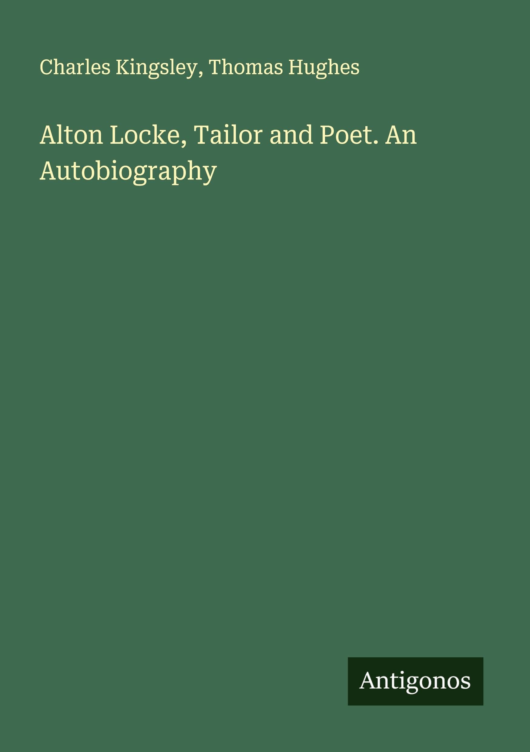 Alton Locke, Tailor and Poet. An Autobiography Classics