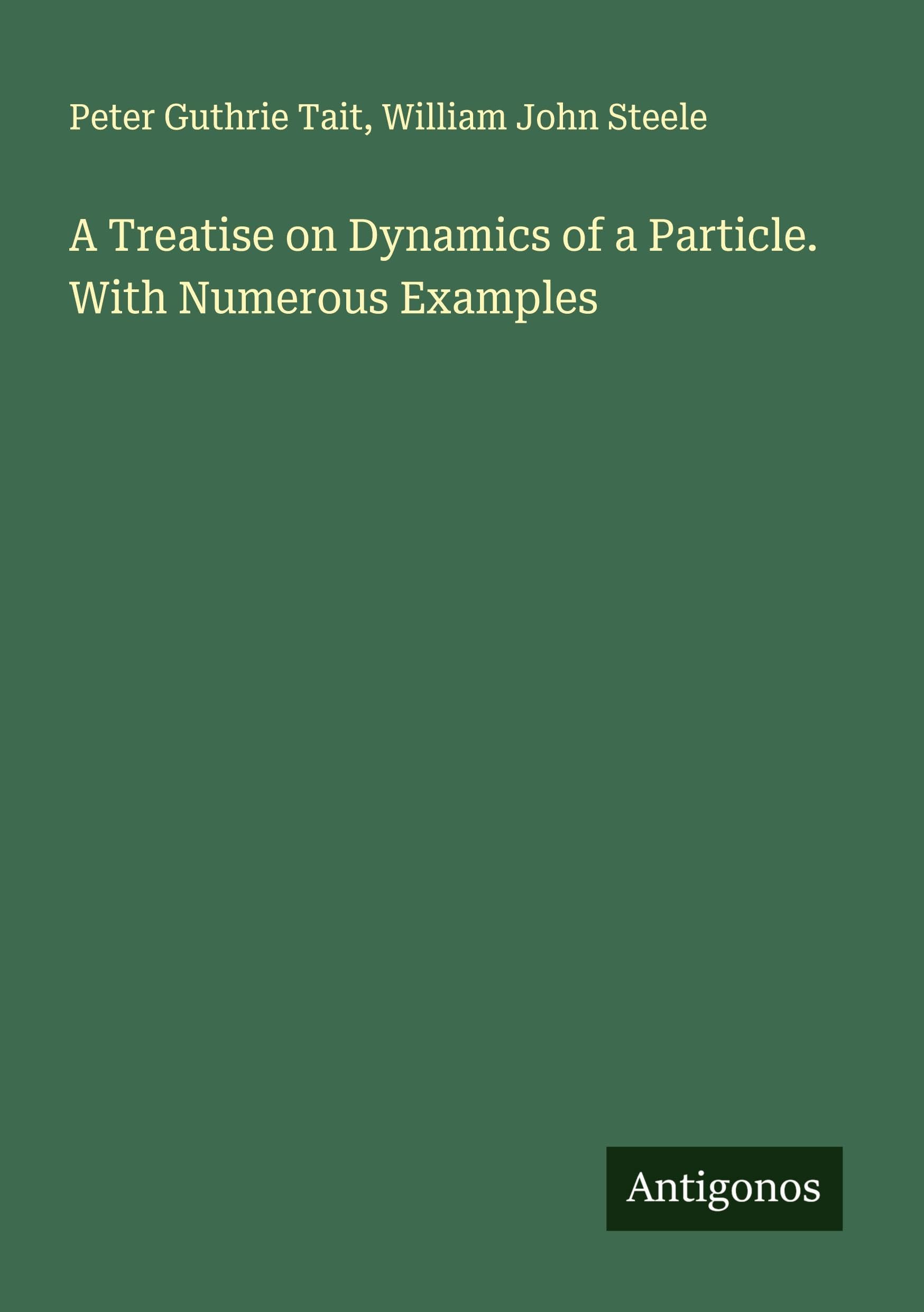 A Treatise on Dynamics of a Particle. With Numerous Examples Classics