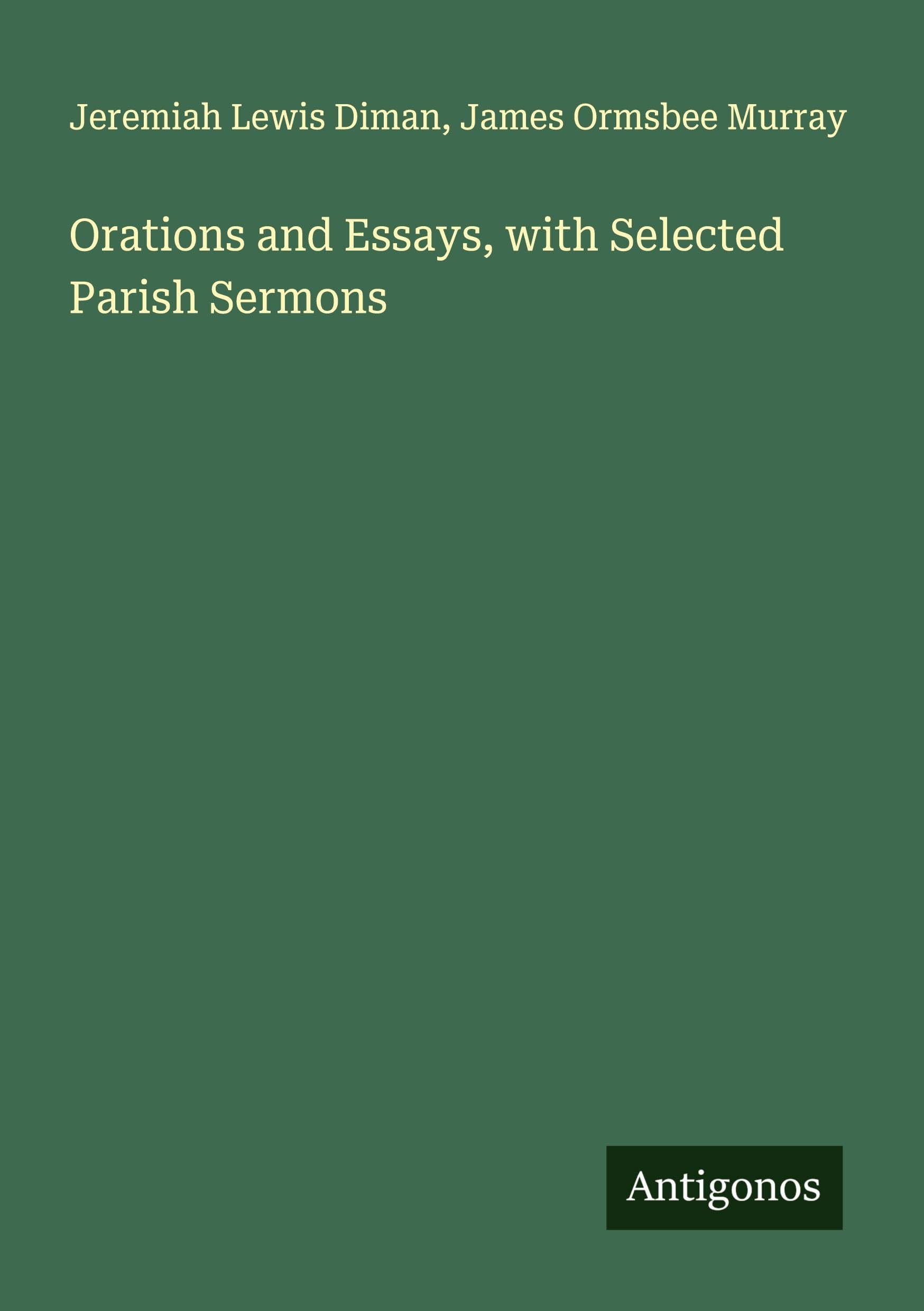 Orations and Essays, with Selected Parish Sermons Classics