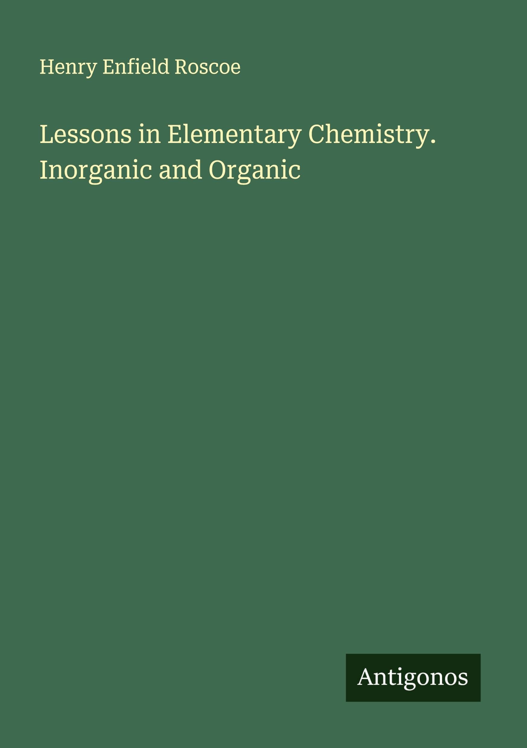 Lessons in Elementary Chemistry. Inorganic and Organic Classics