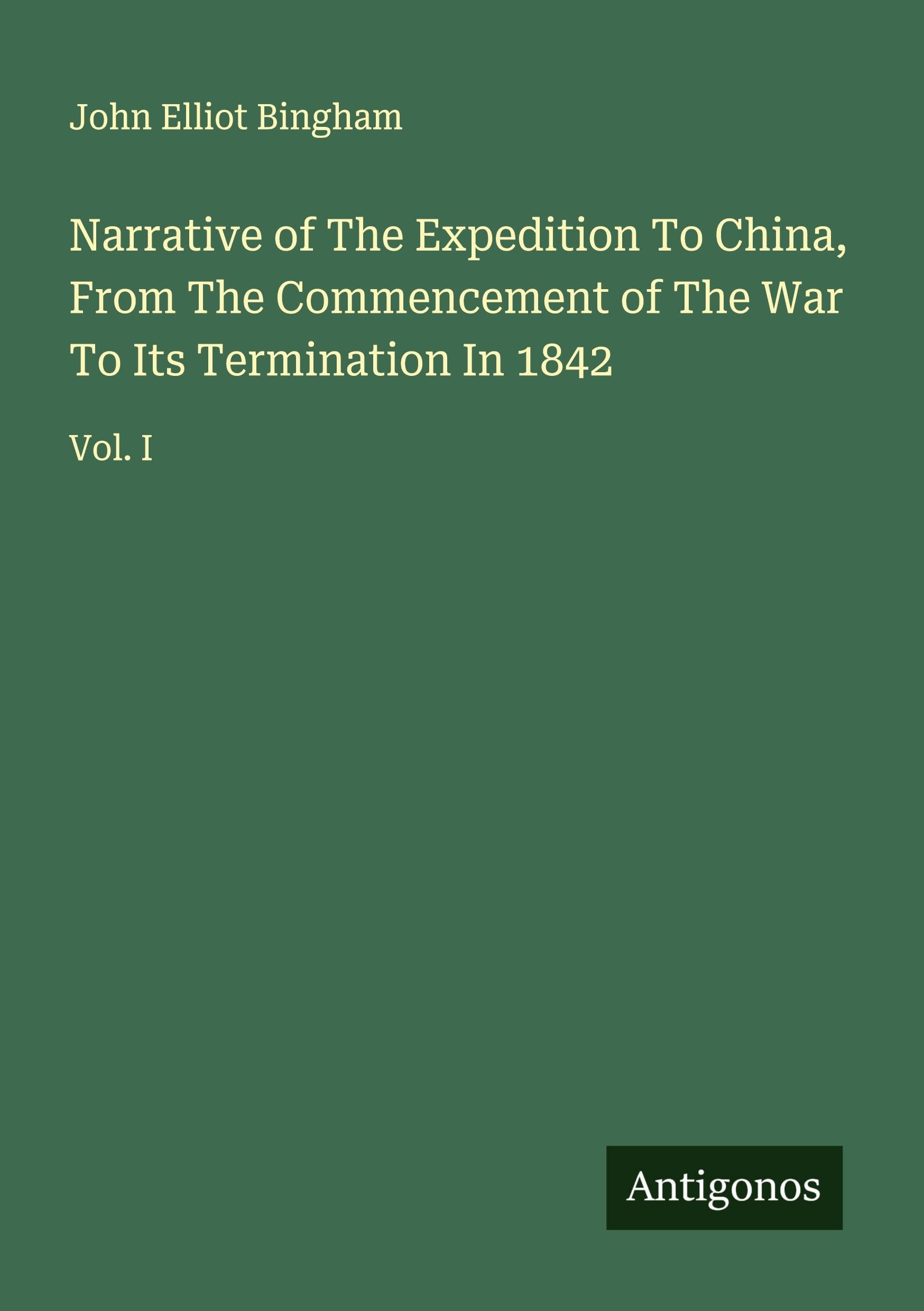 Narrative of The Expedition To China, From The Commencement of The War To Its Termination In 1842 Classics