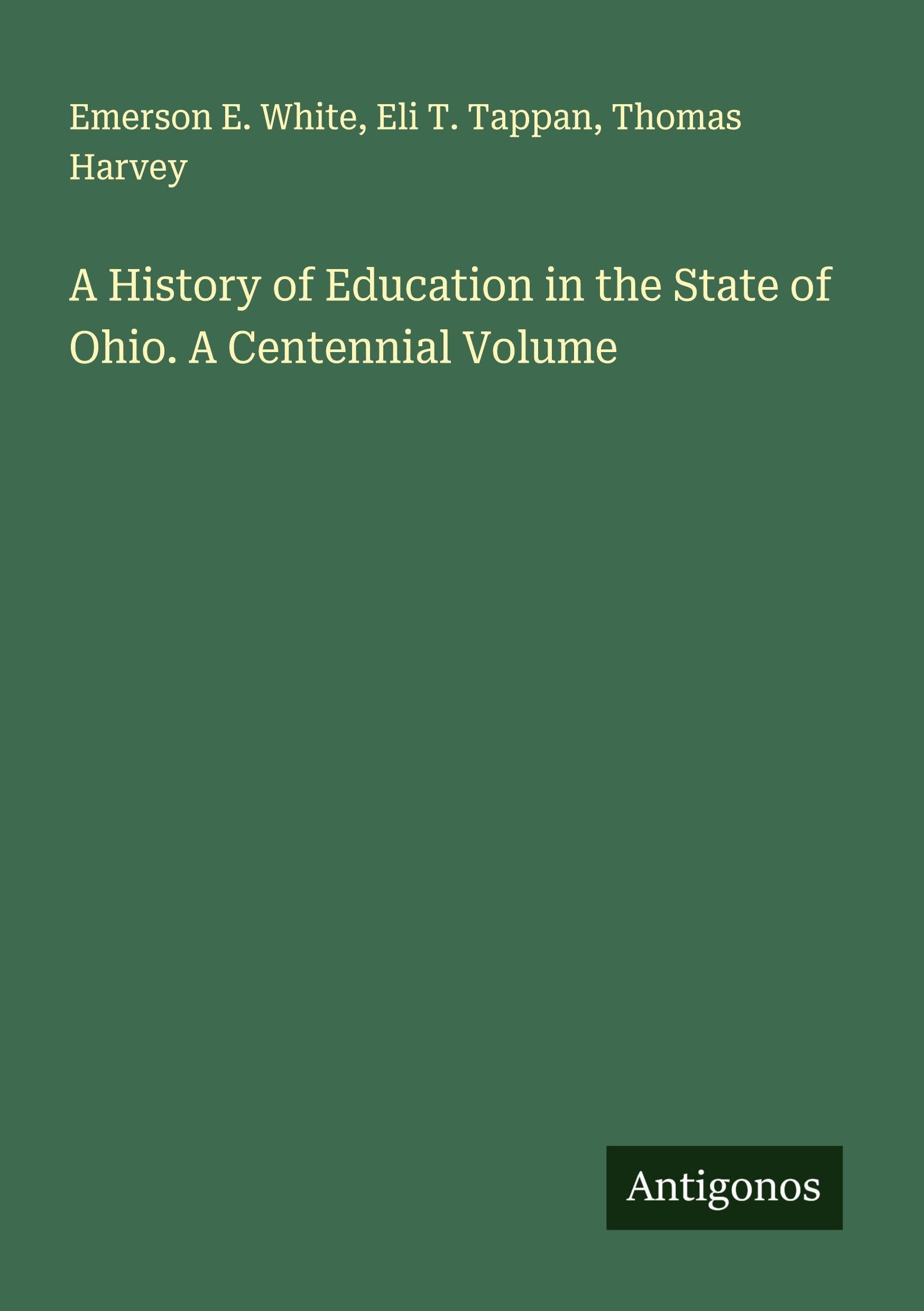 A History of Education in the State of Ohio. A Centennial Volume Classics