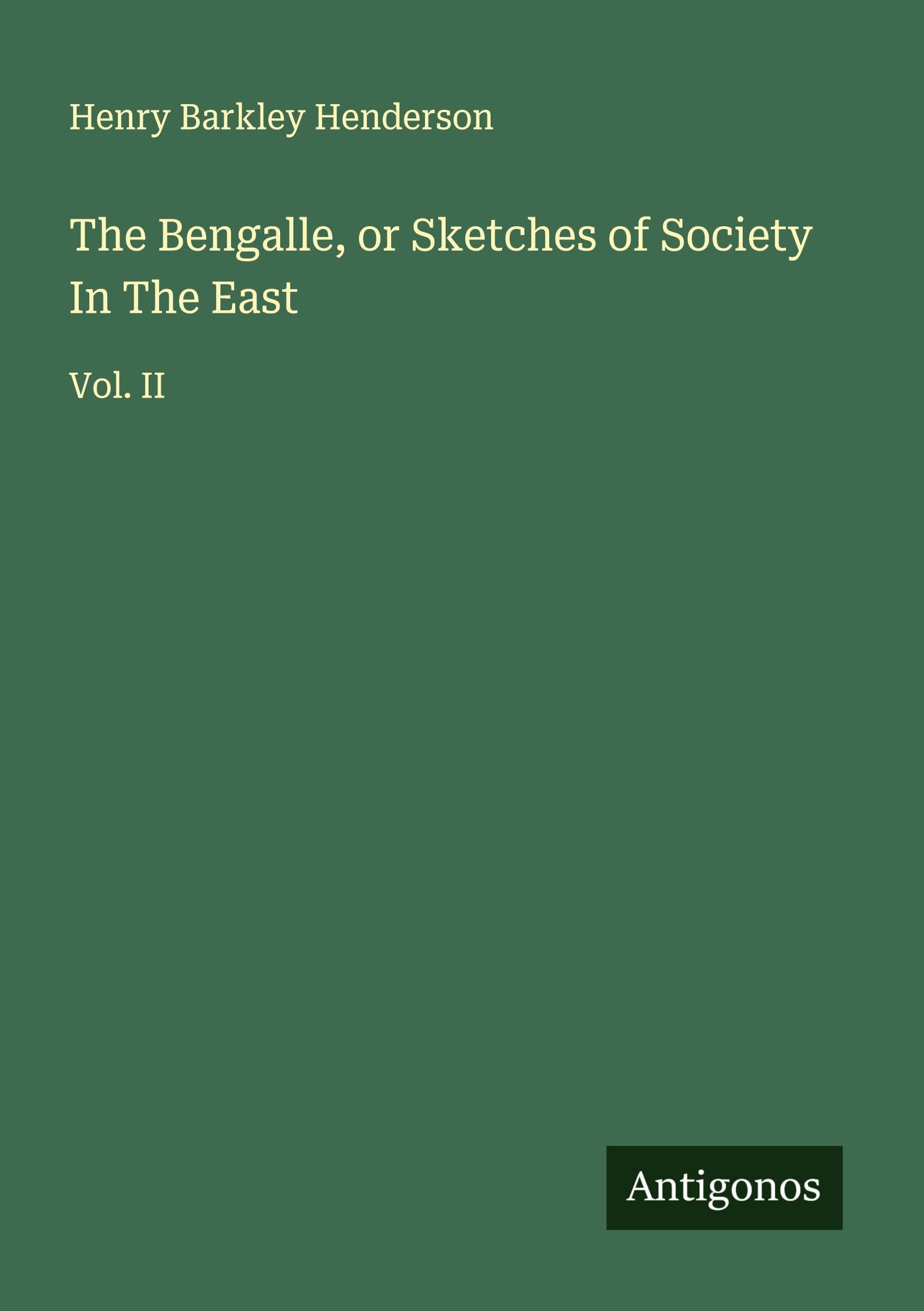 The Bengalle, or Sketches of Society In The East Classics
